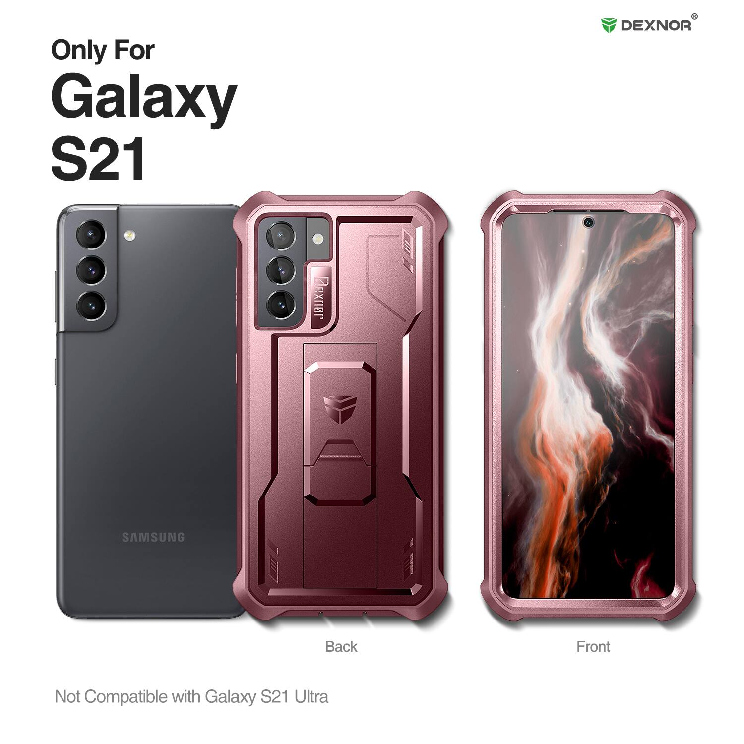 Only For Galaxy S21  
DEXNOR  
Back Front  
Not Compatible with Galaxy S21 Ultra