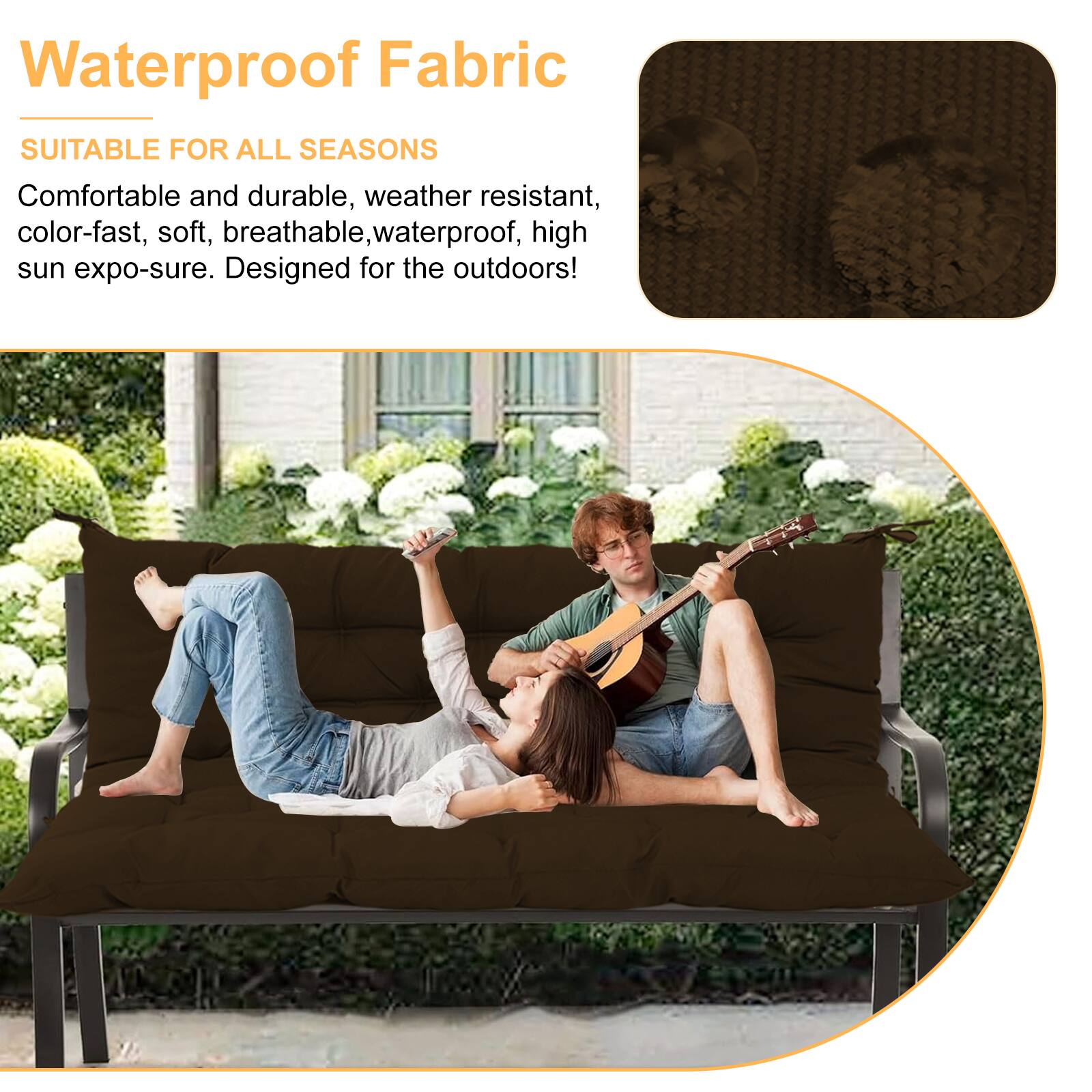 Waterproof Fabric  
SUITABLE FOR ALL SEASONS  

Comfortable and durable, weather resistant, color-fast, soft, breathable, waterproof, high sun expo-sure. Designed for the outdoors!