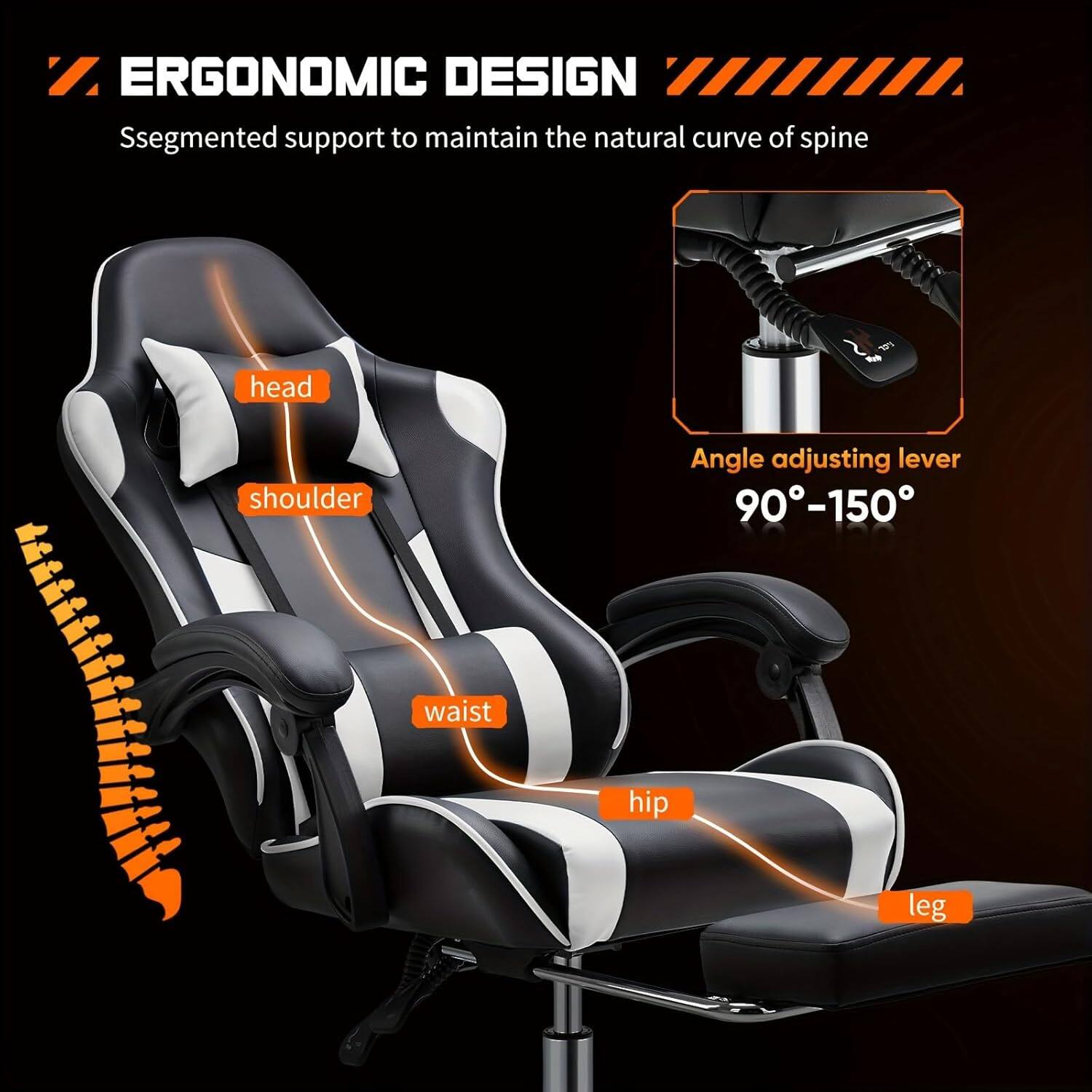 ERGONOMIC DESIGN  
Segmented support to maintain the natural curve of spine  

Angle adjusting lever  
90°-150°  

head  
shoulder  
waist  
hip  
leg