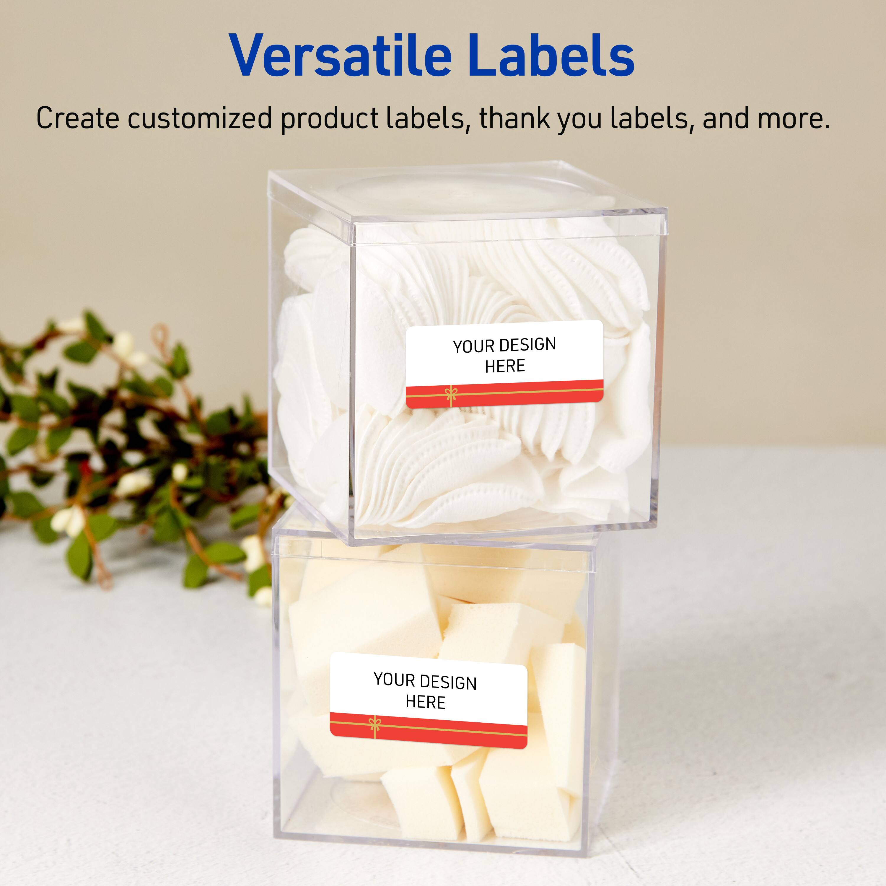 Versatile Labels  
Create customized product labels, thank you labels, and more.  
YOUR DESIGN HERE  
YOUR DESIGN HERE