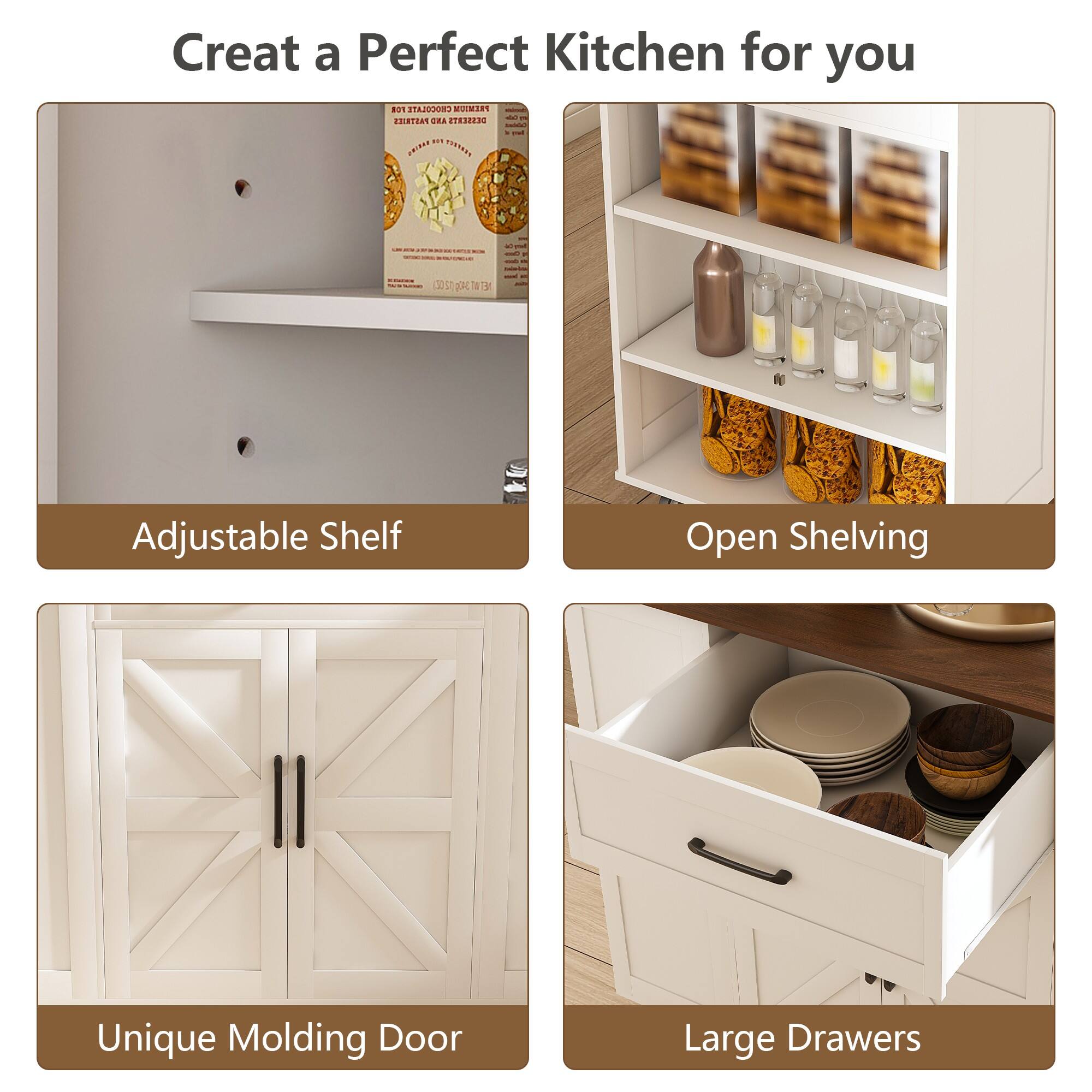 Create a Perfect Kitchen for you

- Adjustable Shelf
- Open Shelving
- Unique Molding Door
- Large Drawers
