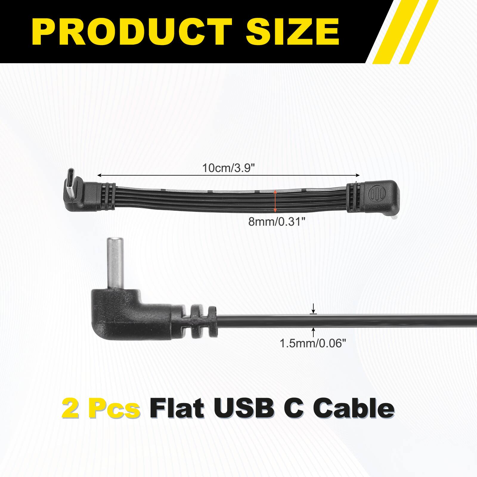 PRODUCT SIZE  
10cm/3.9"  
8mm/0.31"  
1.5mm/0.06"  
2 Pcs Flat USB C Cable