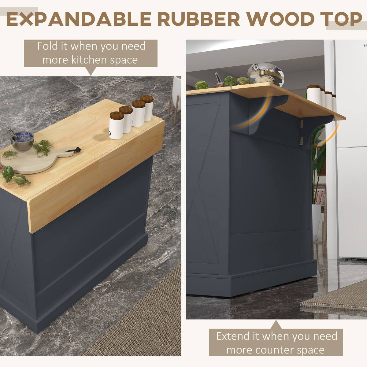 EXPANDABLE RUBBER WOOD TOP

Fold it when you need more kitchen space

Extend it when you need more counter space