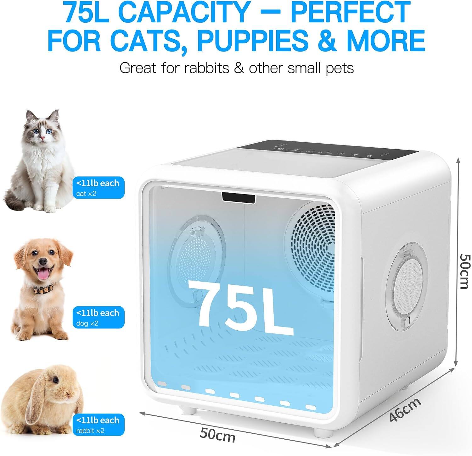 75L CAPACITY - PERFECT FOR CATS, PUPPIES & MORE  
Great for rabbits & other small pets  
<11lb each cat x2  
<11lb each dog x2  
<11lb each rabbit x2  
75L  
50cm x 50cm x 46cm