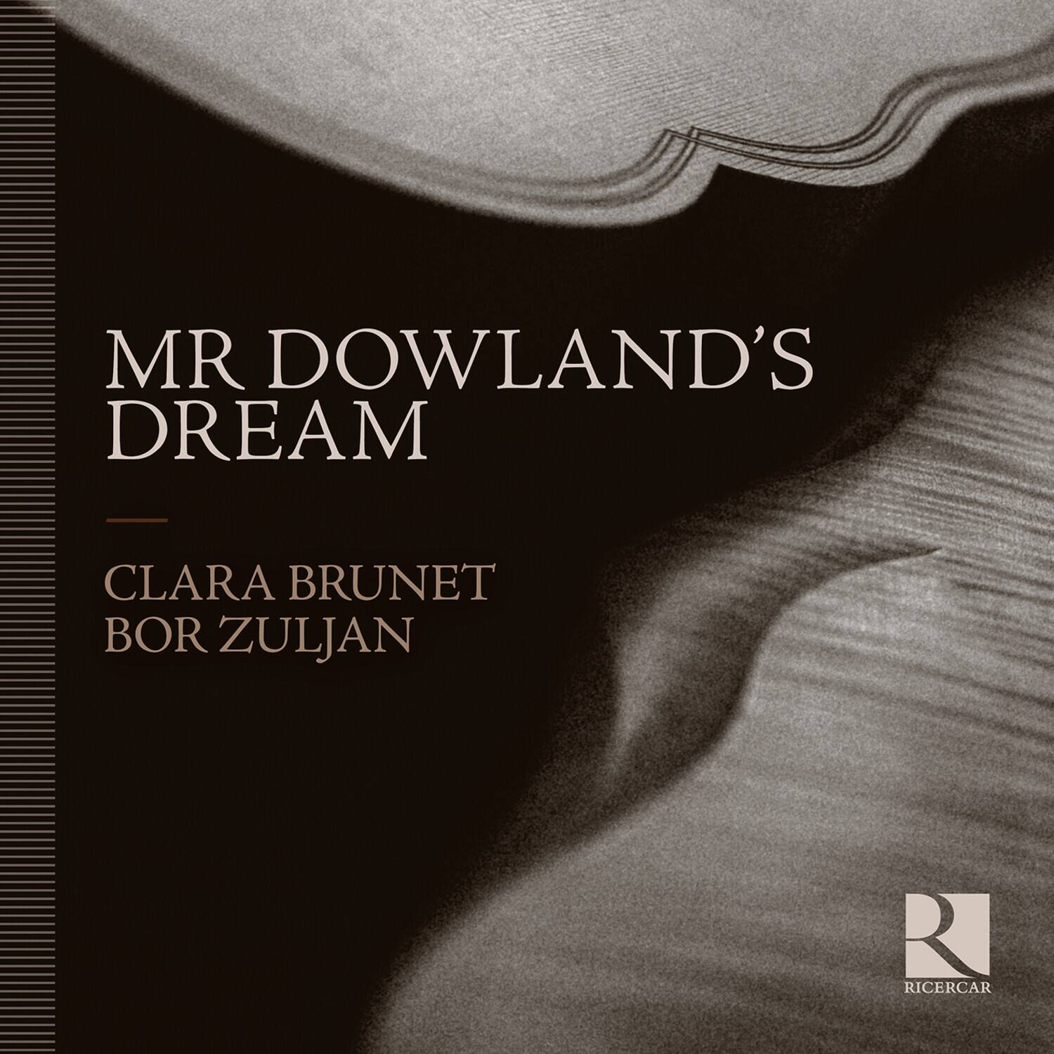 MR DOWLAND'S DREAM  
CLARA BRUNET  
BOR ZULJAN  
RICERCAR