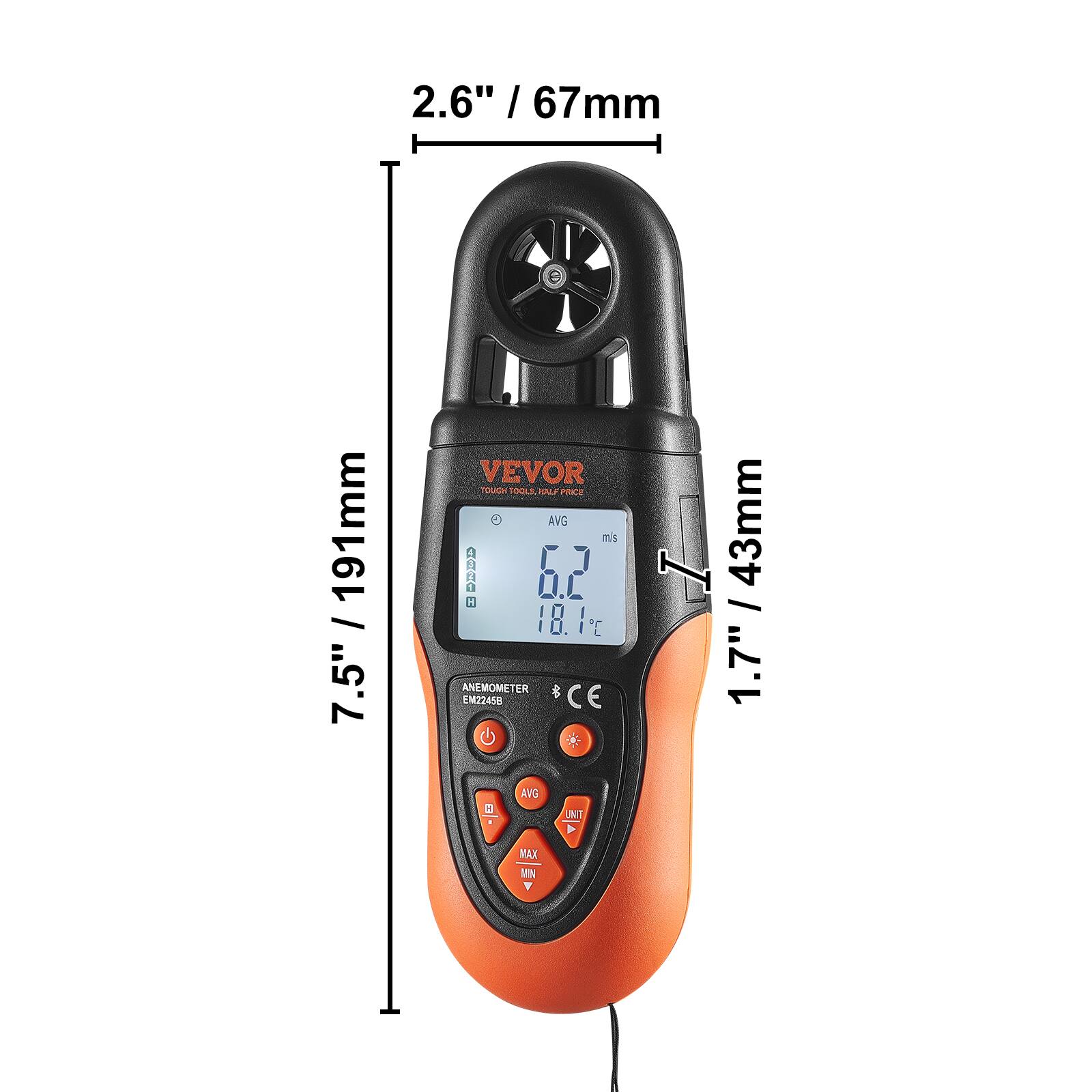 2.6" / 67mm  
7.5" / 191mm  
1.7" / 43mm  

VEVOR TOUGH TOOLS  
ANEWOMETER EM22458  
CE  

AVG  
MAX  
MIN  
UNIT  

6.2 m/s  
0.2  
18.1 °C