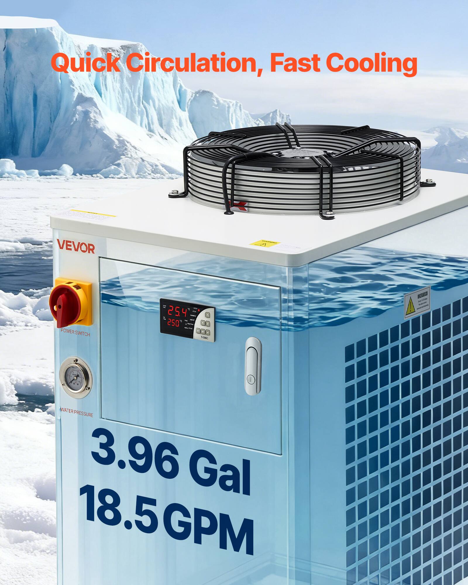 Quick Circulation, Fast Cooling

VEVOR

POWERSWITCH

25.4 025 VISIC

4 19 WATERPRESSURE 3.96 Gal 18.5GPM