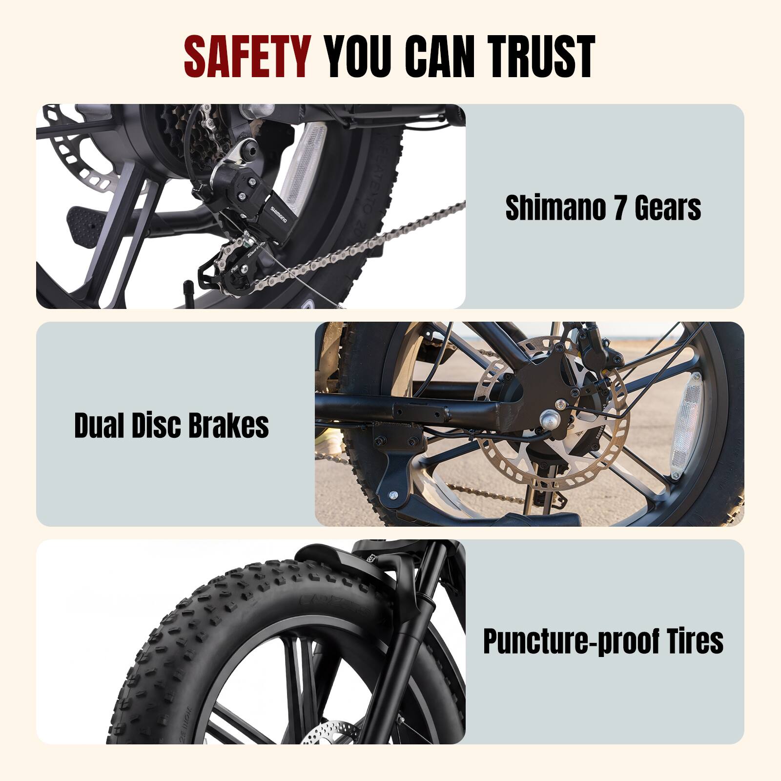 SAFETY YOU CAN TRUST

- Shimano 7 Gears
- Dual Disc Brakes
- Puncture-proof Tires