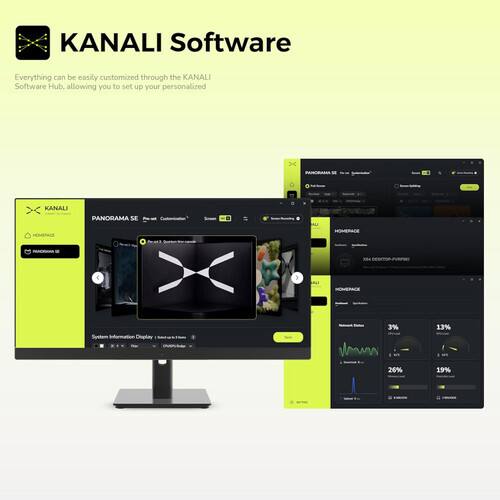 KANALI Software  
Everything can be easily customized through the KANALI Software Hub, allowing you to set up your personalized x PANORAMA DE KANALI PANORAMA SE HOMERACE nesTSPC System Information Display  
3% 13% 26% 19%