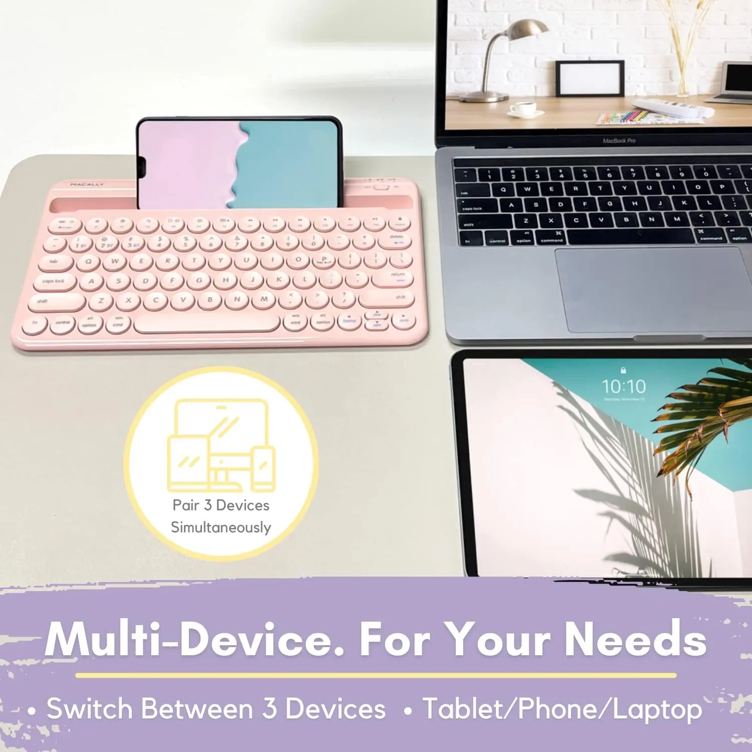 The text in the image can be grouped and corrected as follows:

"Pair 3 Devices Simultaneously. Multi-Device. For Your Needs. Switch Between 3 Devices: Tablet/Phone/Laptop."

This text highlights the capability of the product to connect and switch between three different devices simultaneously, catering to various user needs.