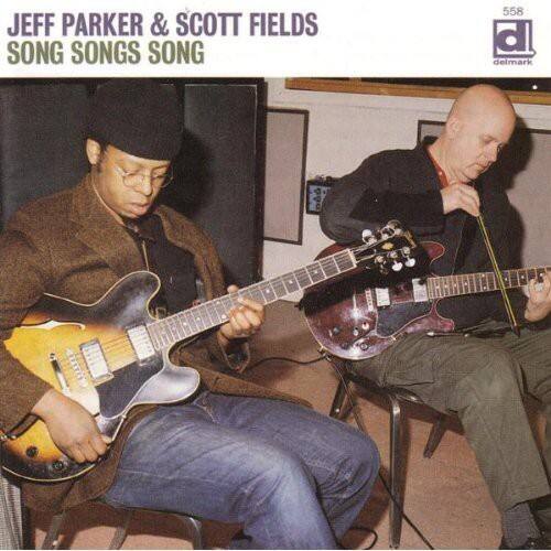 JEFF PARKER & SCOTT FIELDS  
SONG SONGS SONG  

558  
delmark