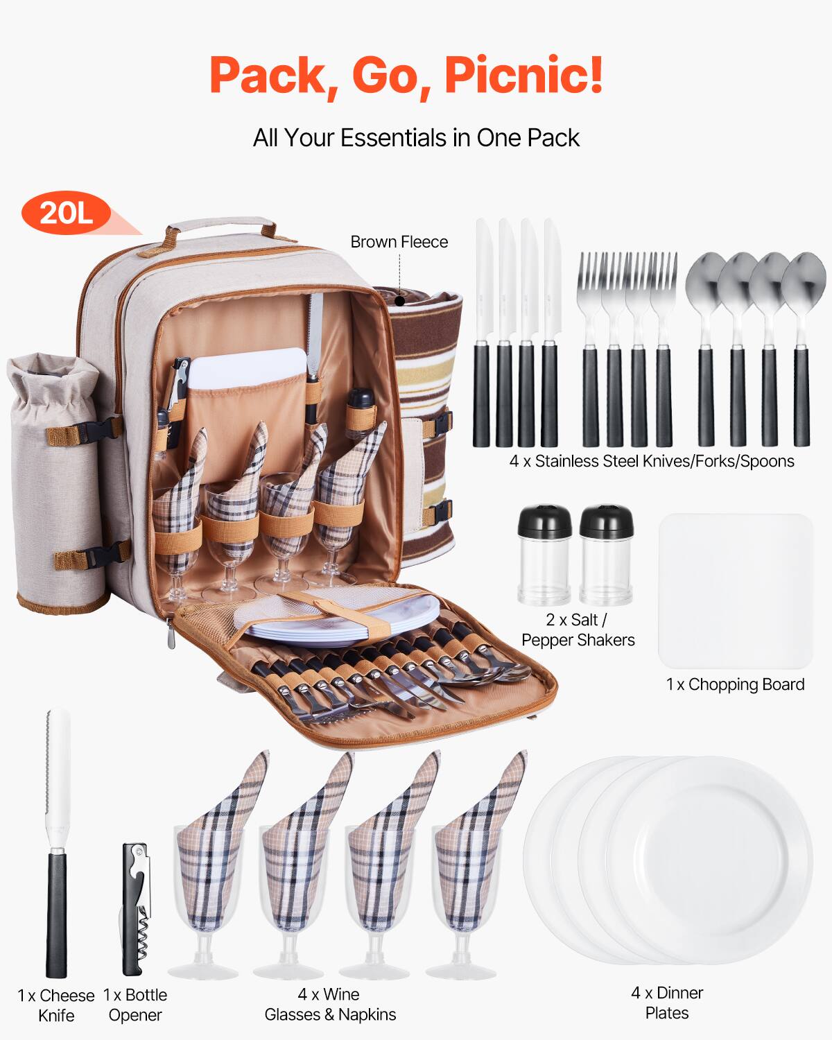 Pack, Go, Picnic!  
All Your Essentials in One Pack  

20L Brown Fleece  
4 x Stainless Steel Knives/Forks/Spoons  
2 x Salt/Pepper Shakers  
1 x Chopping Board  
1 x Cheese Knife  
1 x Bottle Opener  
4 x Wine Glasses & Napkins  
4 x Dinner Plates