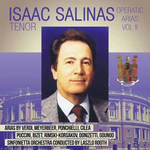 ISAAC SALINAS  
TENOR  

OPERATIC ARIAS  
VOL II  

ARIAS BY VERDI, MEYERBEER, PONCHIELLI, CILEA, PUCCINI, BIZET, RIMSKI-KORSAKOV, DONIZETTI, GOUNOD  
SINFONIETTA ORCHESTRA CONDUCTED BY LASZLO ROOTH