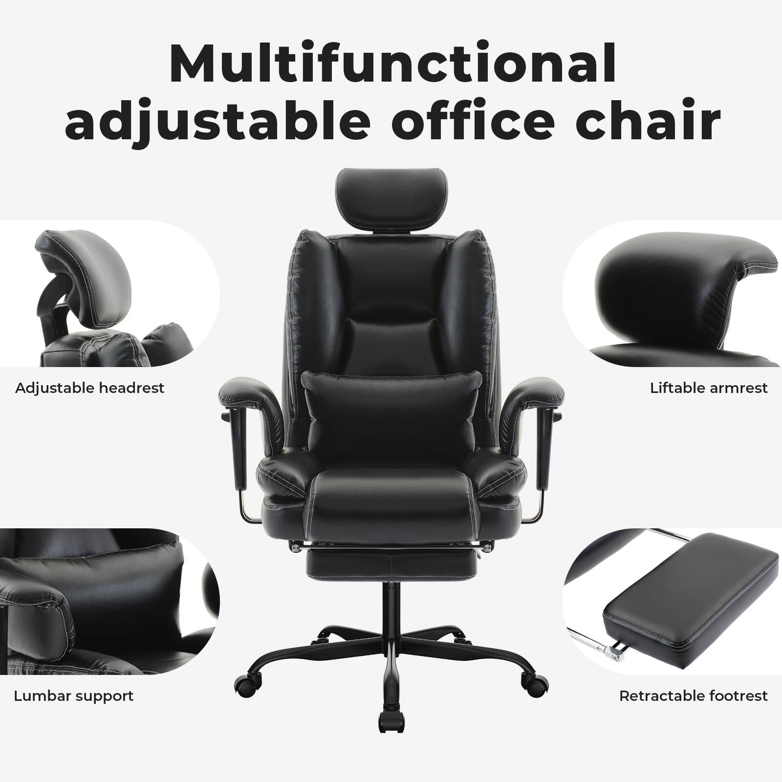 Multifunctional adjustable office chair

- Adjustable headrest
- Liftable armrest
- Lumbar support
- Retractable footrest