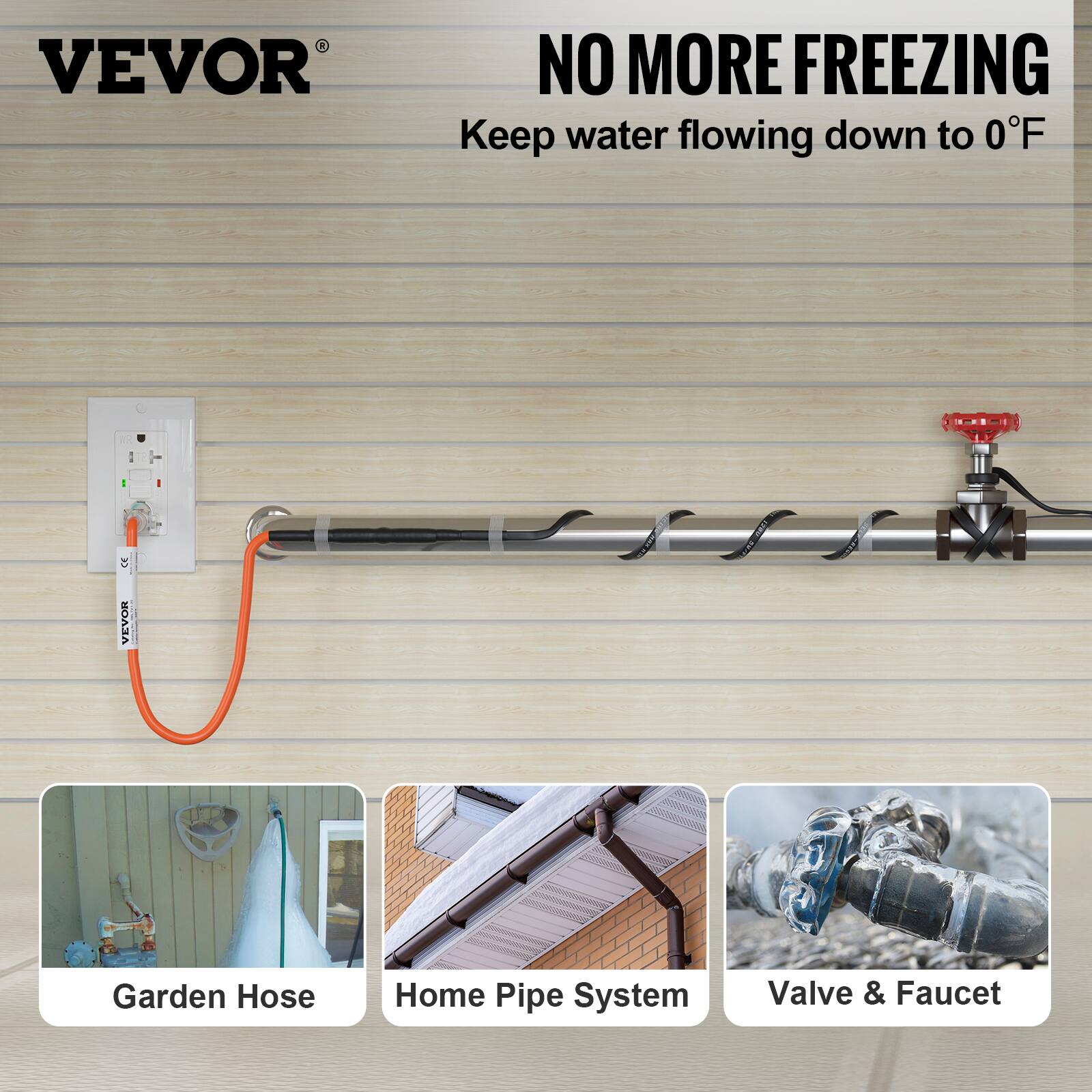 VEVOR  
NO MORE FREEZING  
Keep water flowing down to 0°F  

Garden Hose  
Home Pipe System  
Valve & Faucet