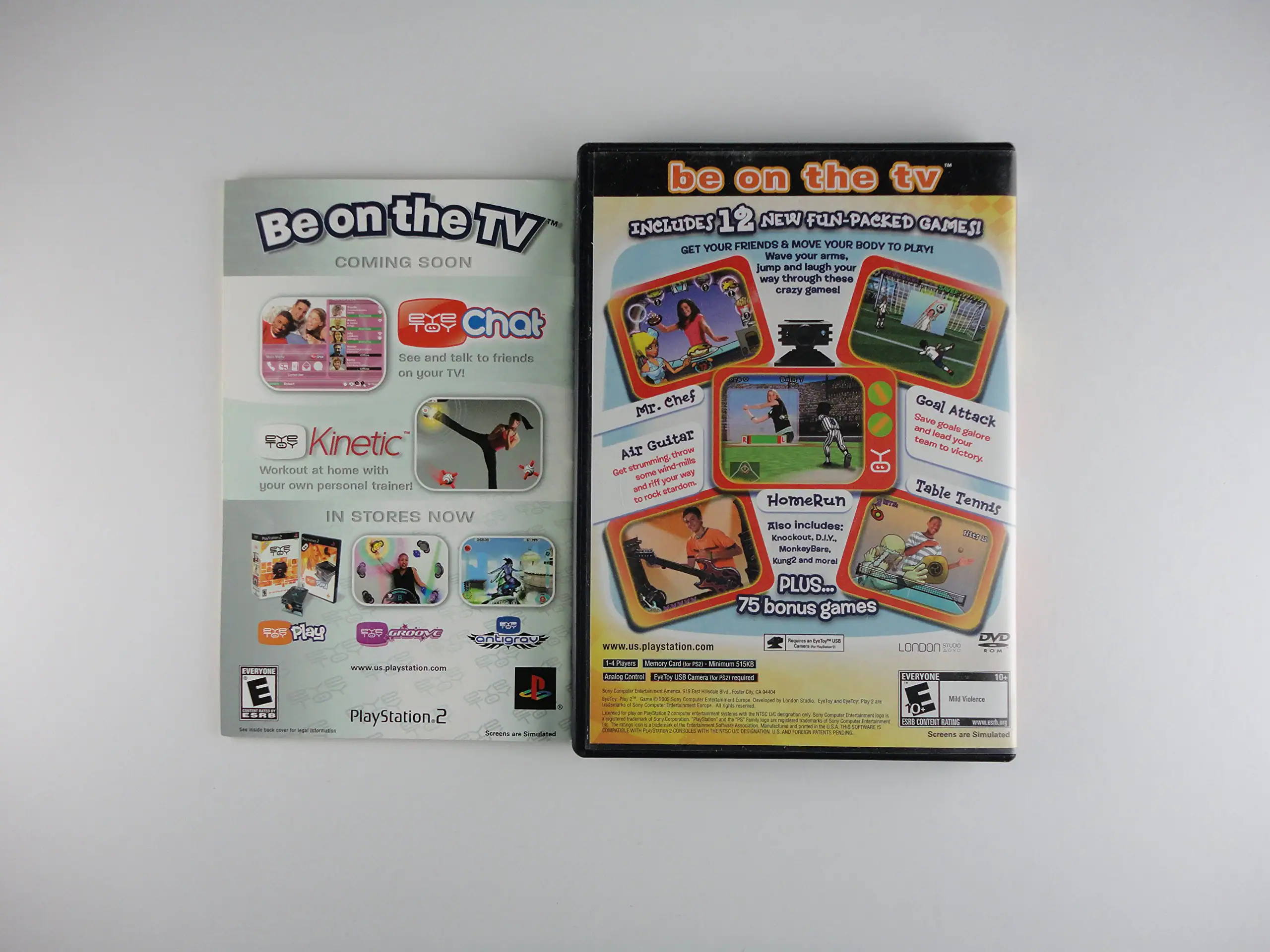 **Front Cover:**

- **Title:** Be on the TV
- **Subtitle:** Includes 12 New Fun-Packed Games!
- **Description:** Get your friends & move your body to play! Wave your arms and jump your way through these crazy games!
- **Games Featured:**
  - Mr. Chef
  - Air Guitar
  - Goal Attack
  - HomeRun
  - Table Tennis
- **Additional Content:** Plus... 75 bonus games
- **Website:** www.us.playstation.com
- **Rating:** ESRB - Everyone 10+
- **Content Warning:** Mild Violence
- **Platform:** PlayStation 2
- **Memory Card:** Memory Card (PS2) - Minimum 512KB
- **Controller:** Analog Control - EyeToy USB Camera required
- **Publisher:** London Studio
- **Screens:** Screens are simulated
- **ESRB Content Rating:** www.esrb.org
- **Legal Information:** See inside back cover for legal information

**Back Cover:**

- **Title:** Be on the TV
- **Subtitle:** Coming Soon
- **Features:**
  - Chat: See and talk to friends on your TV!
  - Kinetic: Workout at