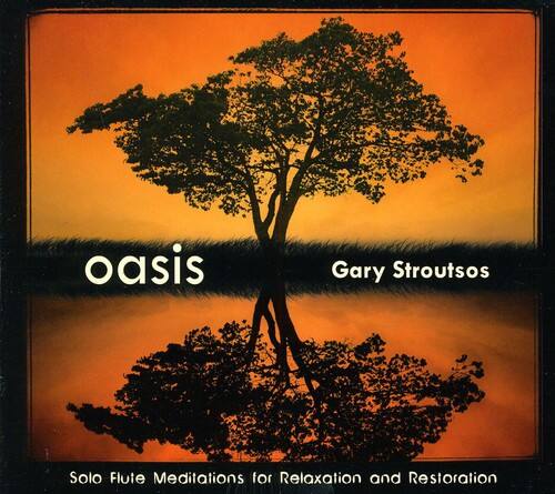 oasis  
Gary Stroutsos  
Solo Flute Meditations for Relaxation and Restoration