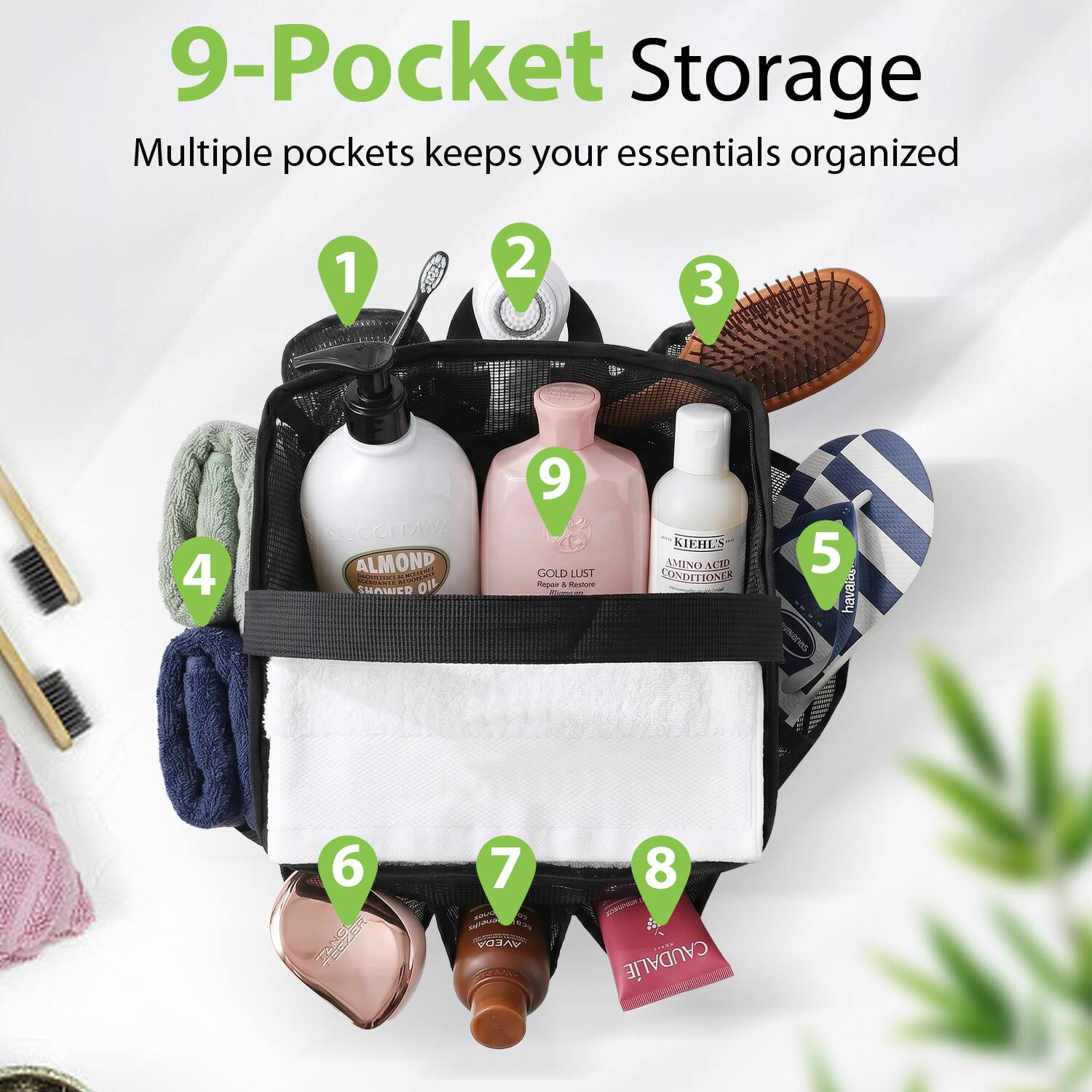9-Pocket Storage  
Multiple pockets keeps your essentials organized  

1.  
2.  
3.  
4. LOCCITAN ALMOND SHOWER OIL  
5. havainas  
6.  
7.  
8.  
9. GOLD LUST Repac A - KIKHES AMINO H CONPITIONEE
