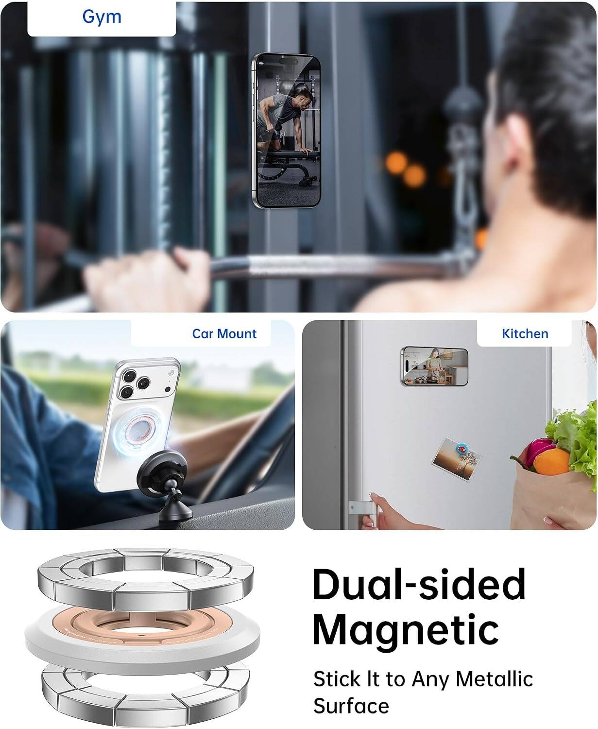 Gym  
Car Mount  
Kitchen  

Dual-sided Magnetic  
Stick It to Any Metallic Surface