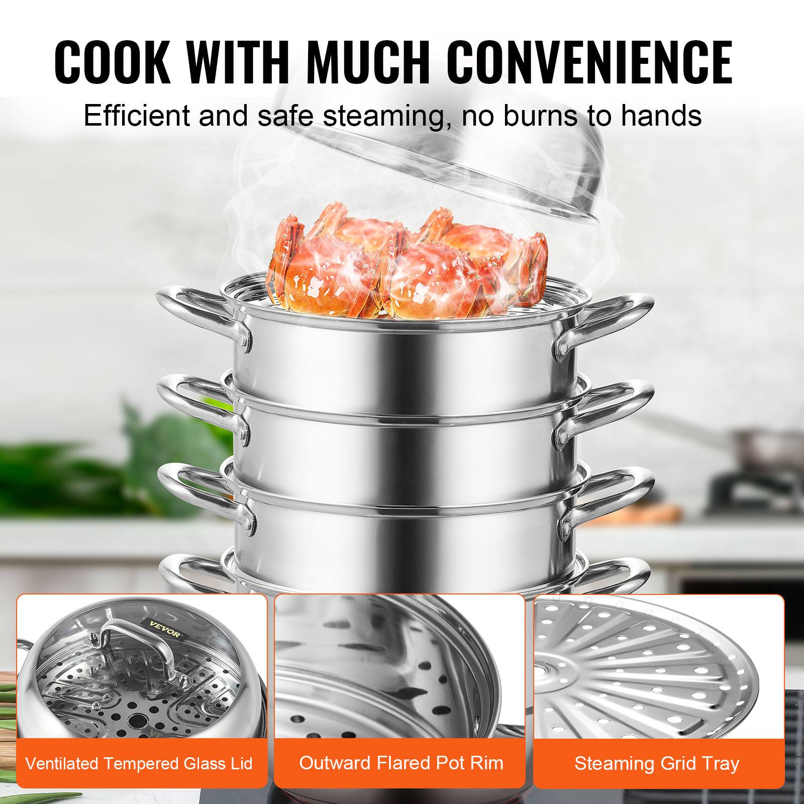 COOK WITH MUCH CONVENIENCE
Efficient and safe steaming, no burns to hands
VEYOS - Ventilated Tempered Glass Lid
Outward Flared Pot Rim
Steaming Grid Tray