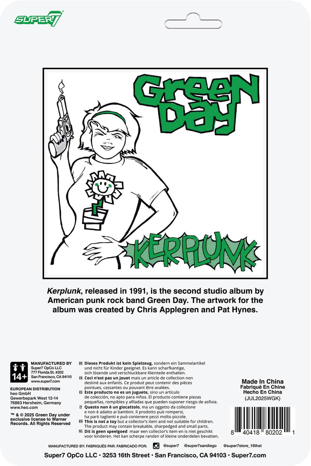 **Green Day**  
**KERRPLUNK**

Kerplunk, released in 1991, is the second studio album by American punk rock band Green Day. The artwork for the album was created by Chris Applegren and Pat Hynes.

---

**MANUFACTURED BY:**  
Super7 OpCo LLC  
777 Florida St. #202  
San Francisco, CA 94110  
www.super7.com

**EUROPEAN DISTRIBUTION:**  
heo GmbH  
Gewerbepark West 12-14  
76863 Herxheim, Germany  
www.heo.com

**2025 Green Day under exclusive license Warner Records.**  
**Rights Reserved**

Dieses Produkt kein Spielzeug. sondern Sammelartikel und nicht Kinder geeignet. kann scharfkantige, sich lösende und verschluckbare Kleinteile enthalten.  
Ceci n'est pas jouet mais article collection destiné aux enfants. produit peut contenir des pièces pointues, cassantes pouvant être avalées.  
Este producto no es juguete, sino artículo de colección, apto para niños. producto contiene piezas pequeñas,
