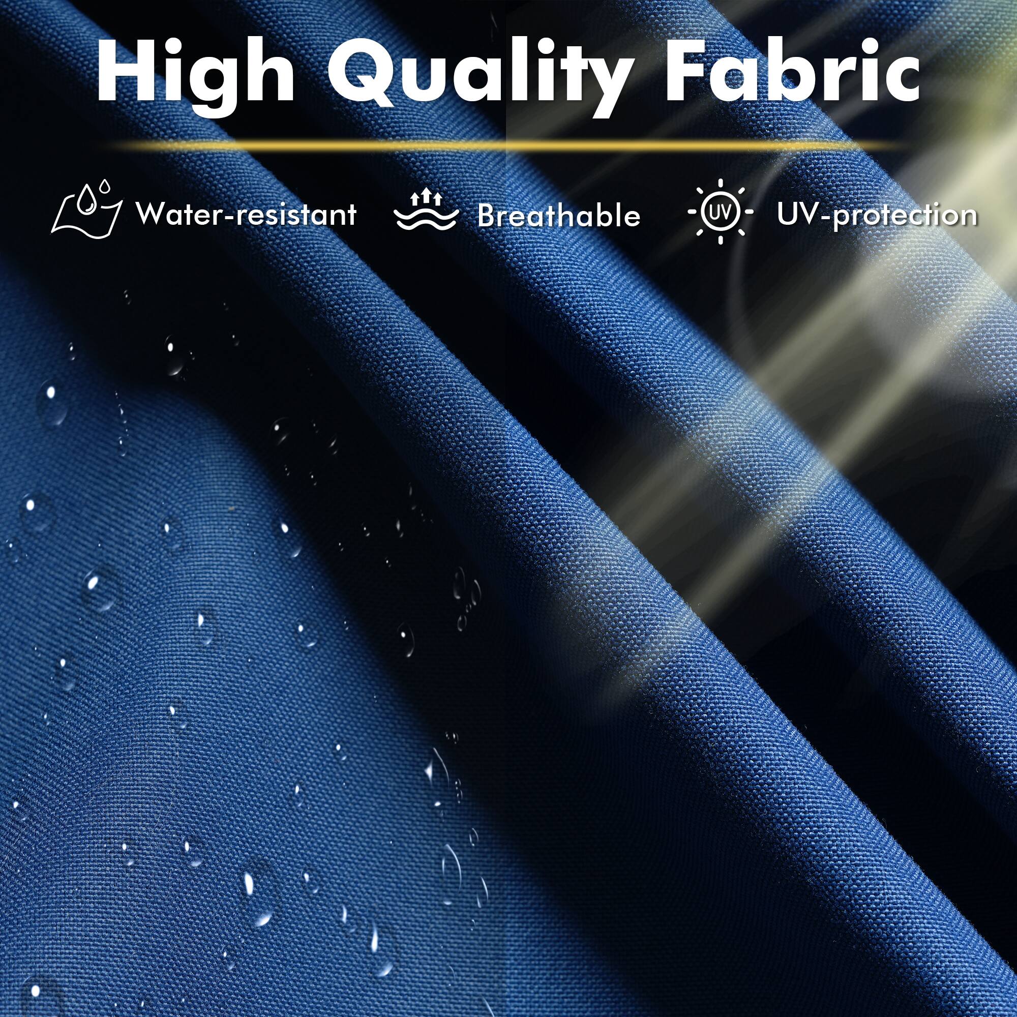 High Quality Fabric

- Water-resistant
- Breathable
- UV-protection