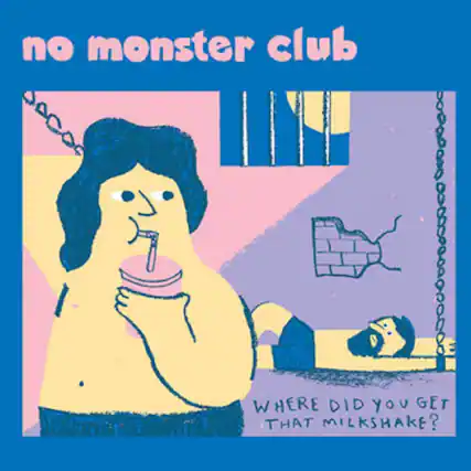 no monster club
WHERE DID YOU GET THAT MILKSHAKE?