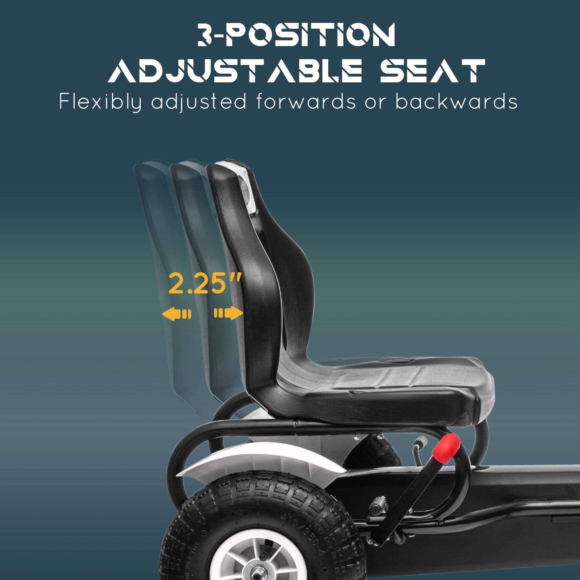 3-POSITION ADJUSTABLE SEAT  
Flexibly adjusted forwards or backwards  

2.25"