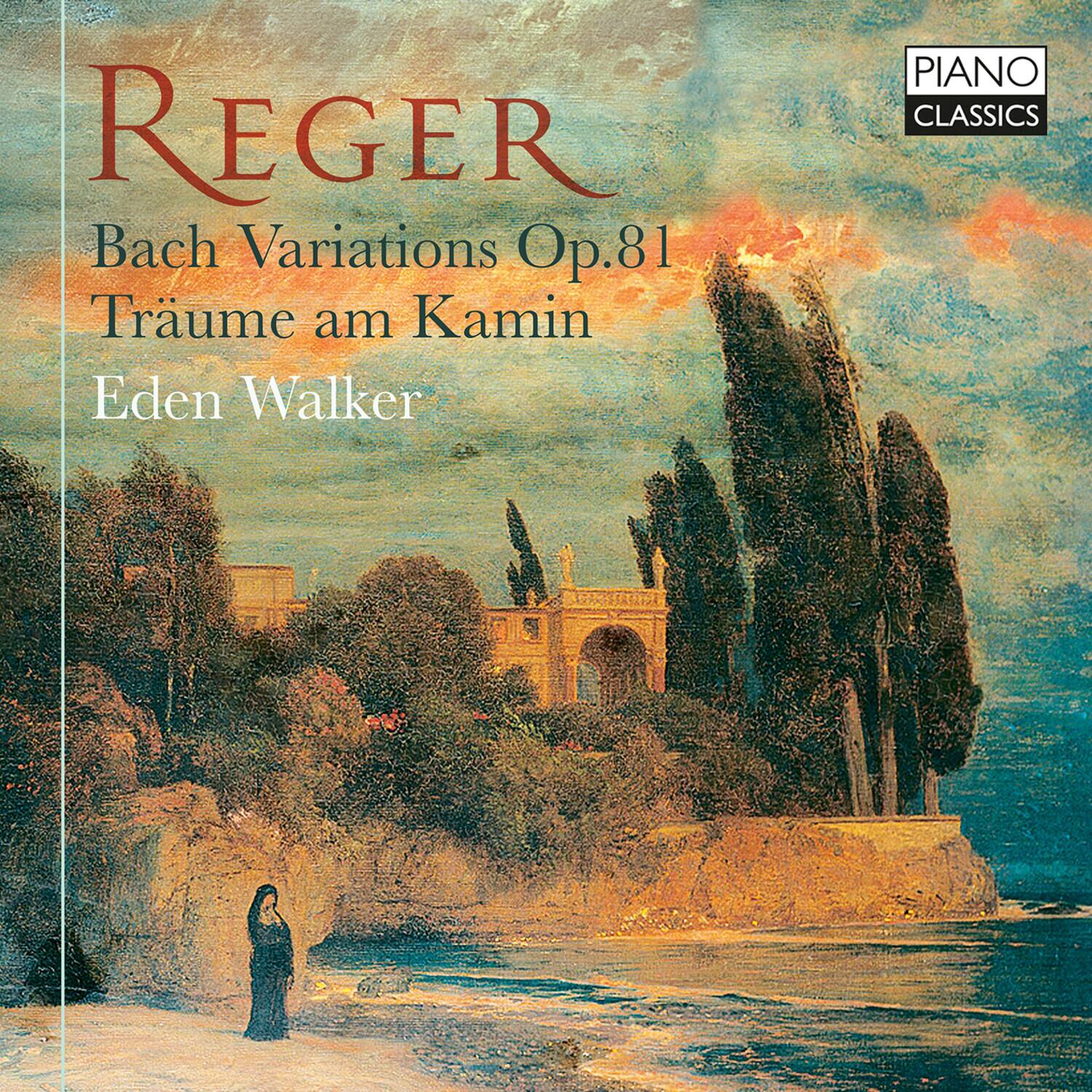 REGER  
Bach Variations Op.81  
Träume am Kamin  
Eden Walker  

PIANO CLASSICS