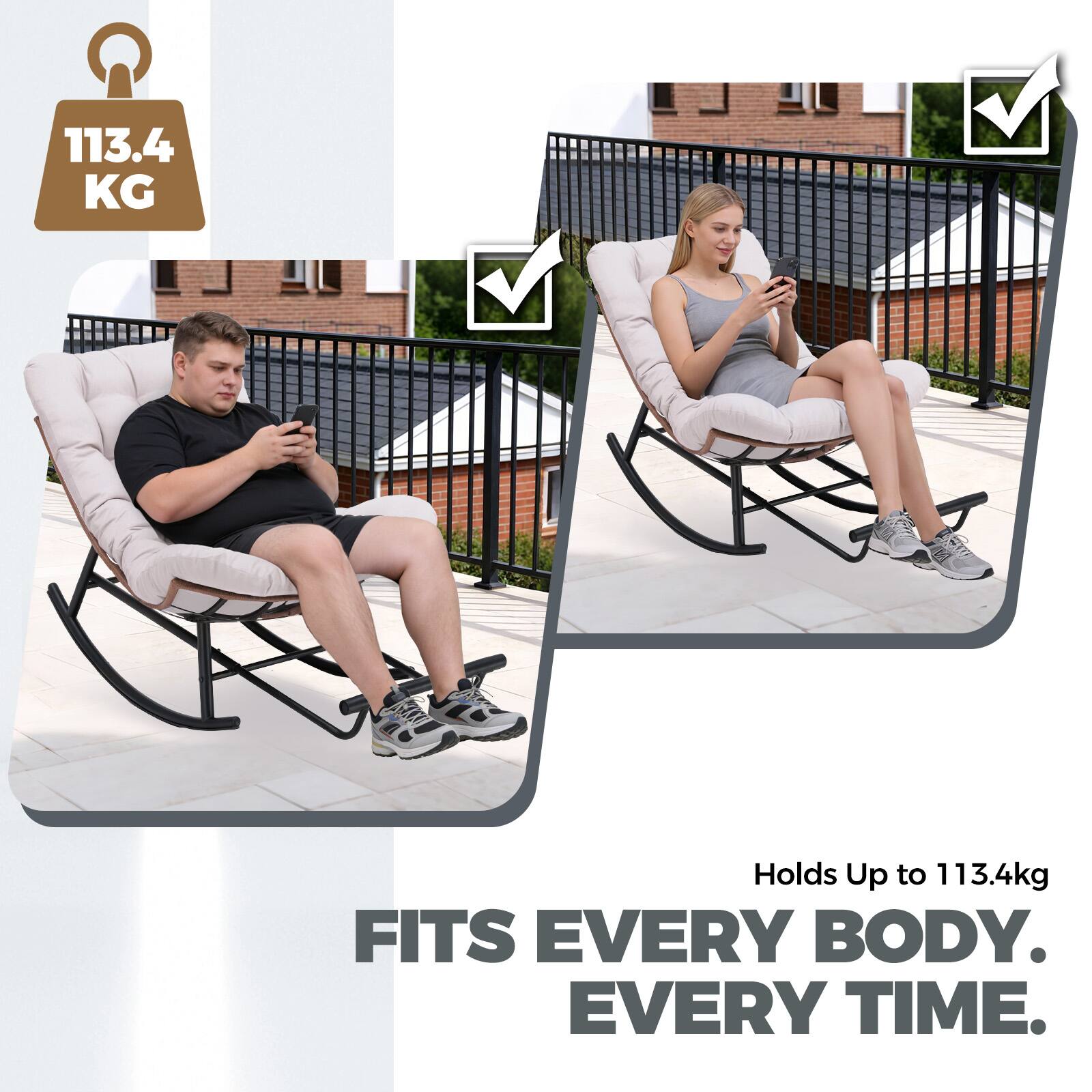 113.4 KG  
Holds Up to 113.4kg  
FITS EVERY BODY. EVERY TIME.
