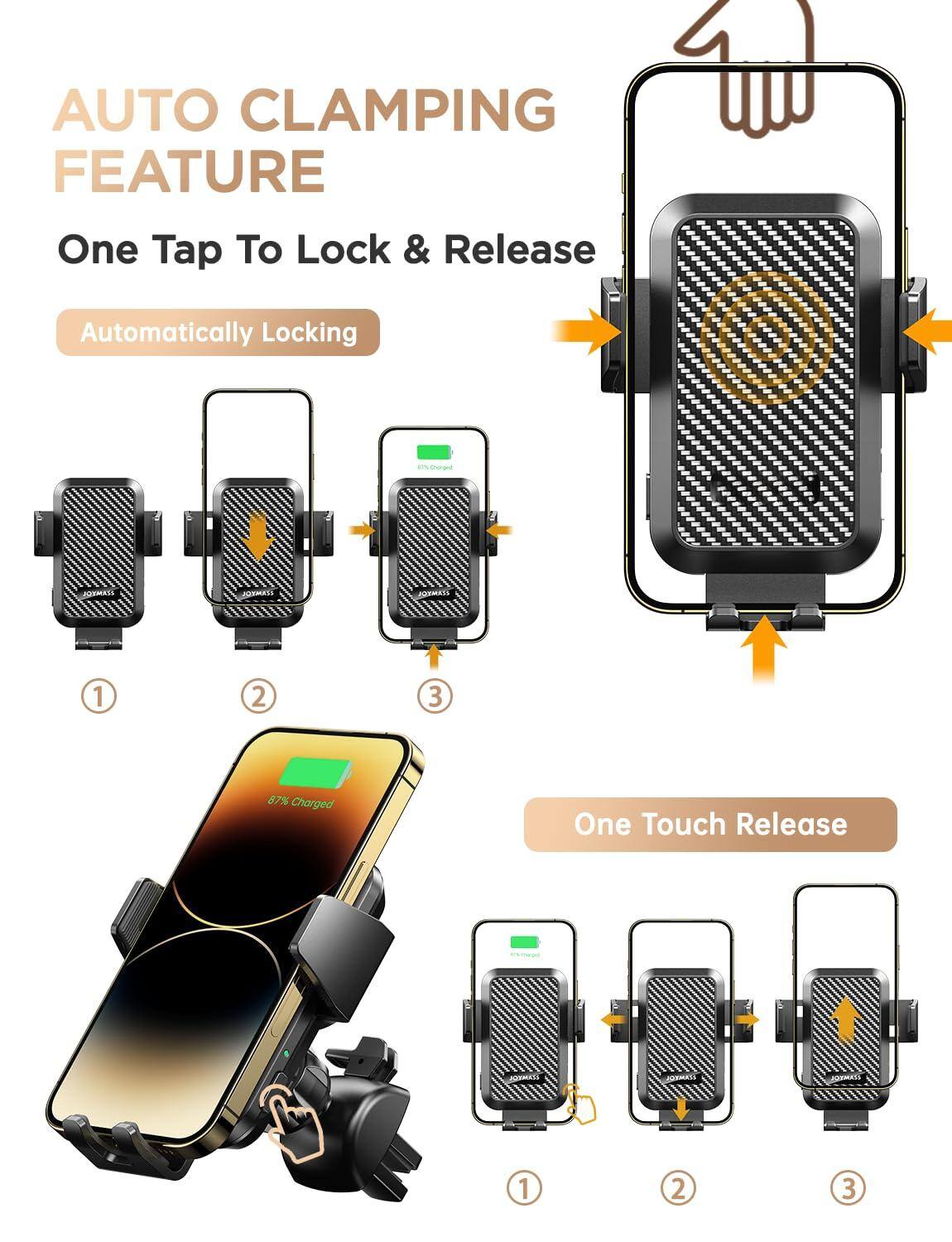 AUTO CLAMPING FEATURE  
One Tap To Lock & Release  

Automatically Locking  
1  
2  
3  

One Touch Release  
1  
2  
3  

87% Charged