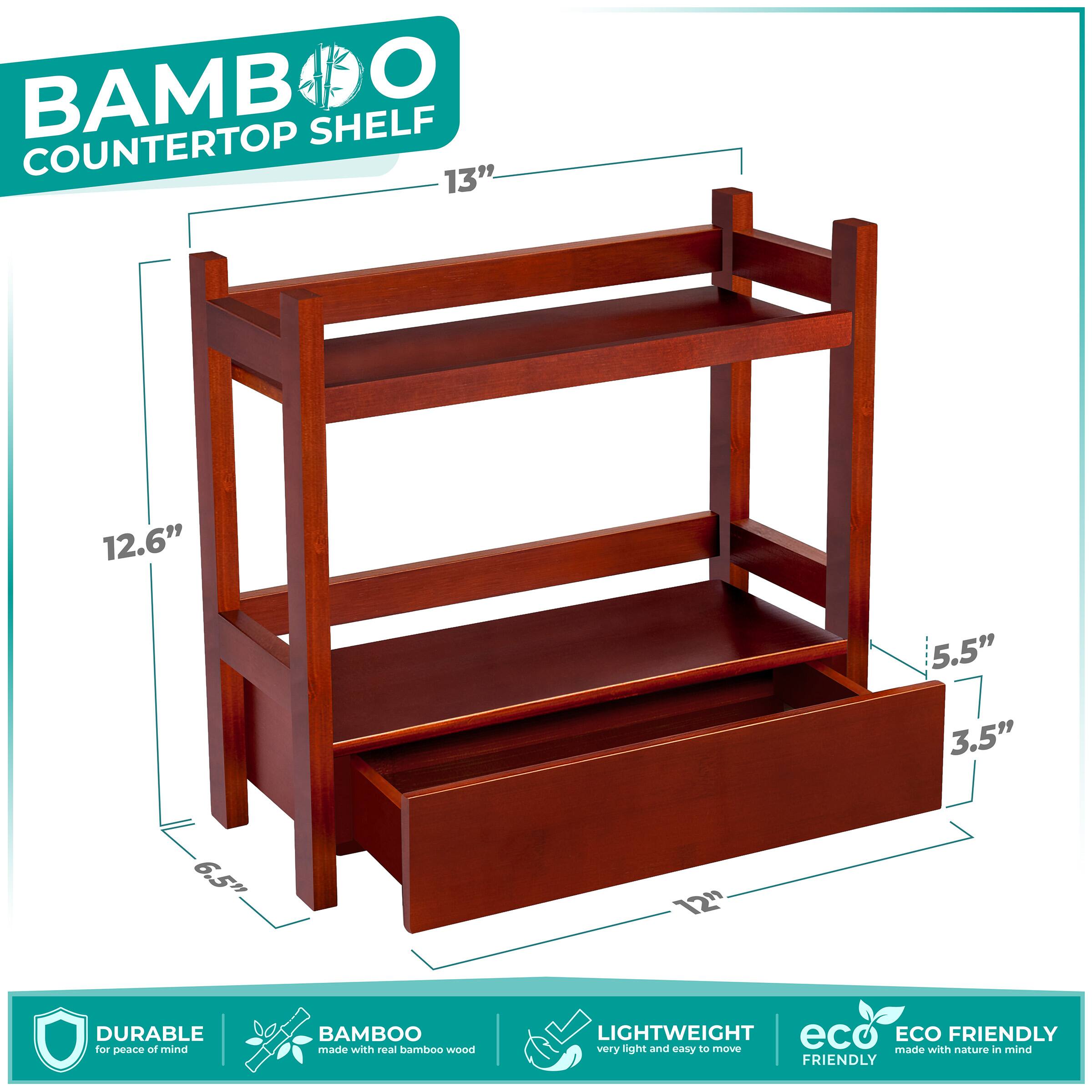 BAMBOO COUNTERTOP SHELF

13"  
12.6"  
5.5"  
3.5"  
6.5"  
12"

DURABLE for peace of mind  
BAMBOO made with real bamboo wood  
LIGHTWEIGHT very light and easy to move  
ECO FRIENDLY made with nature in mind