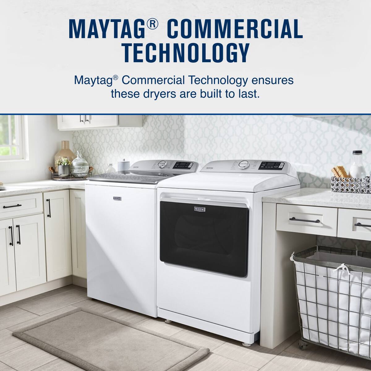MAYTAG® COMMERCIAL TECHNOLOGY

Maytag® Commercial Technology ensures these dryers are built to last.