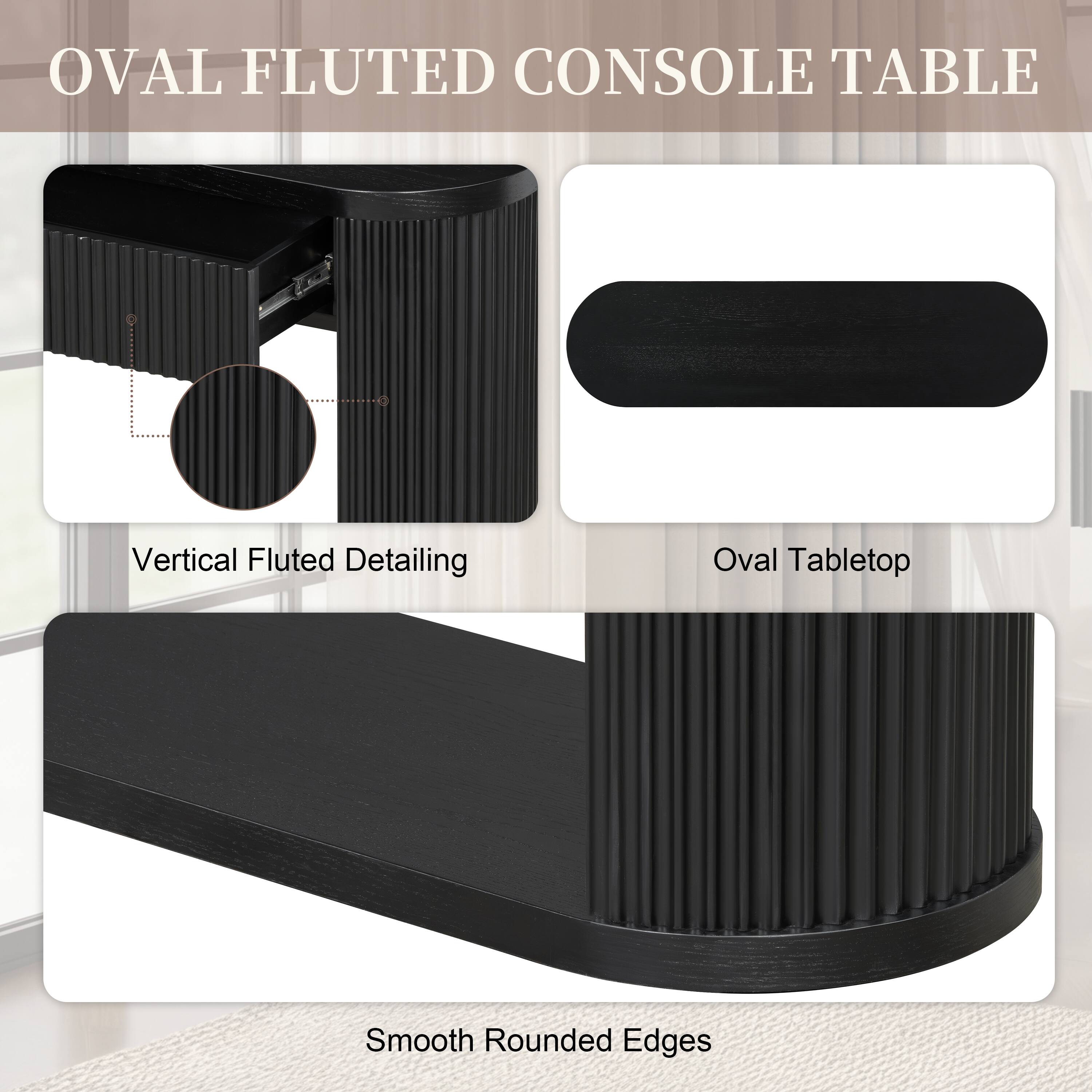 OVAL FLUTED CONSOLE TABLE

Vertical Fluted Detailing
Oval Tabletop
Smooth Rounded Edges