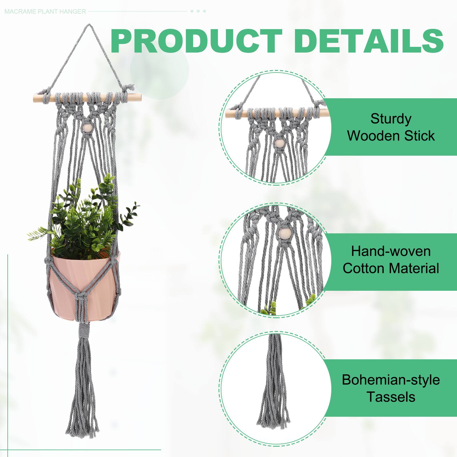 MACRAME PLANT HANGER

PRODUCT DETAILS

- Sturdy Wooden Stick
- Hand-woven Cotton Material
- Bohemian-style Tassels