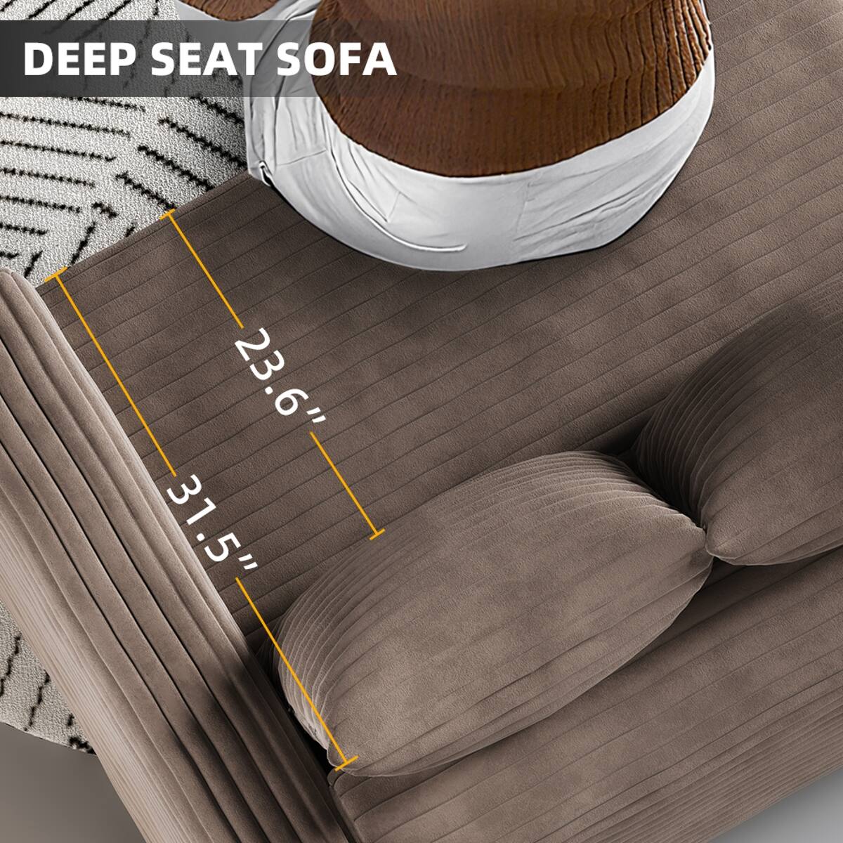 DEEP SEAT SOFA  
23.6" 31.5"