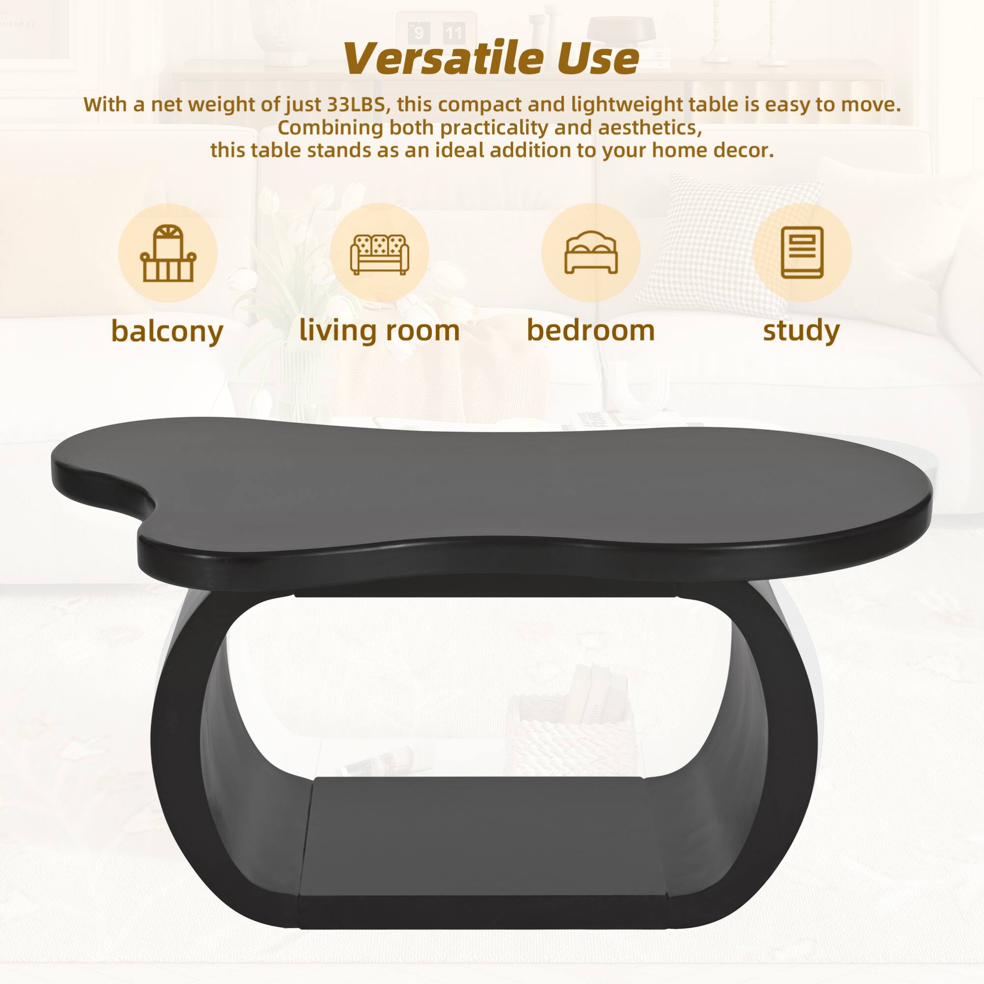 Versatile Use

With a net weight of just 33LBS, this compact and lightweight table is easy to move. Combining both practicality and aesthetics, this table stands as an ideal addition to your home decor.

balcony  
living room  
bedroom  
study