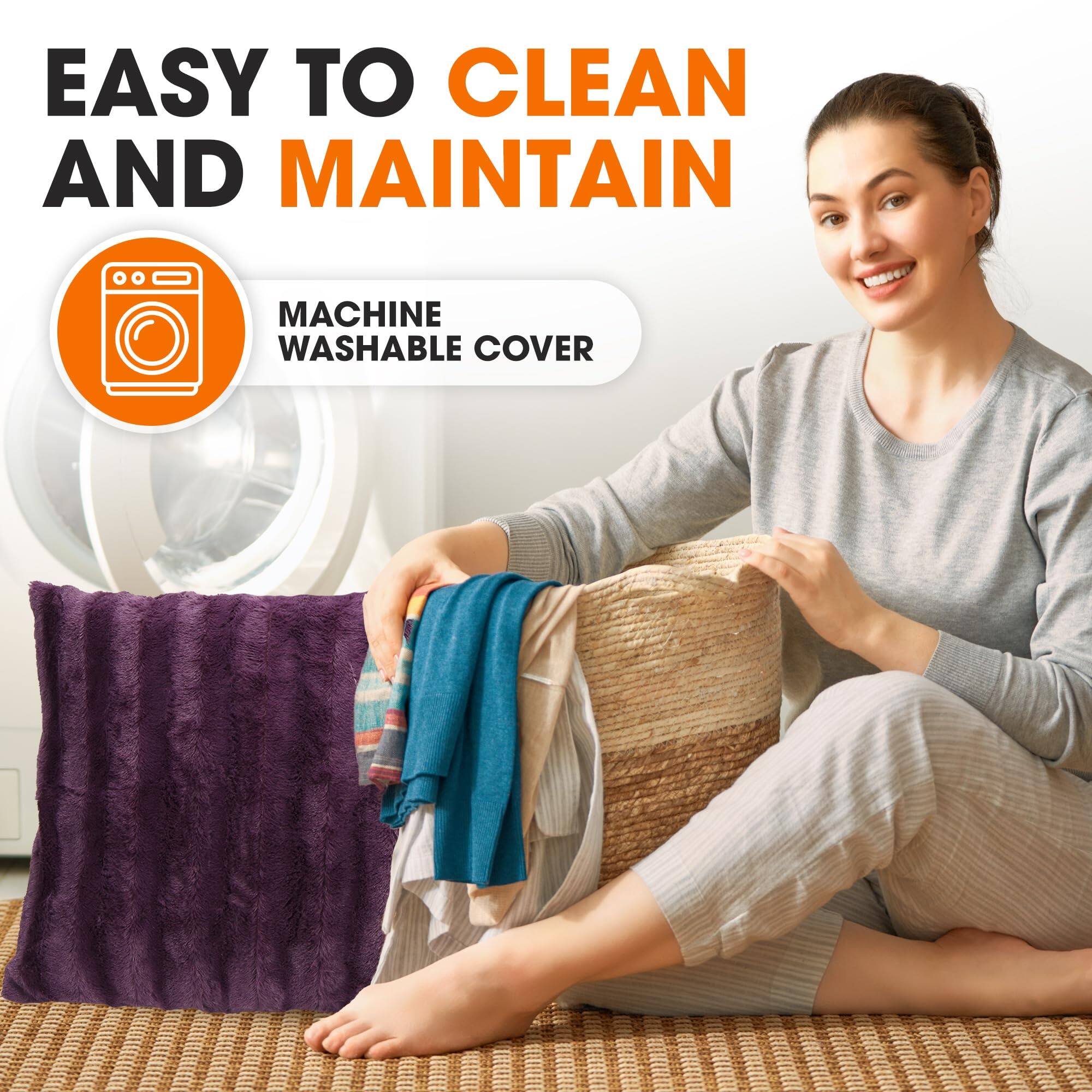 EASY TO CLEAN AND MAINTAIN  
MACHINE WASHABLE COVER