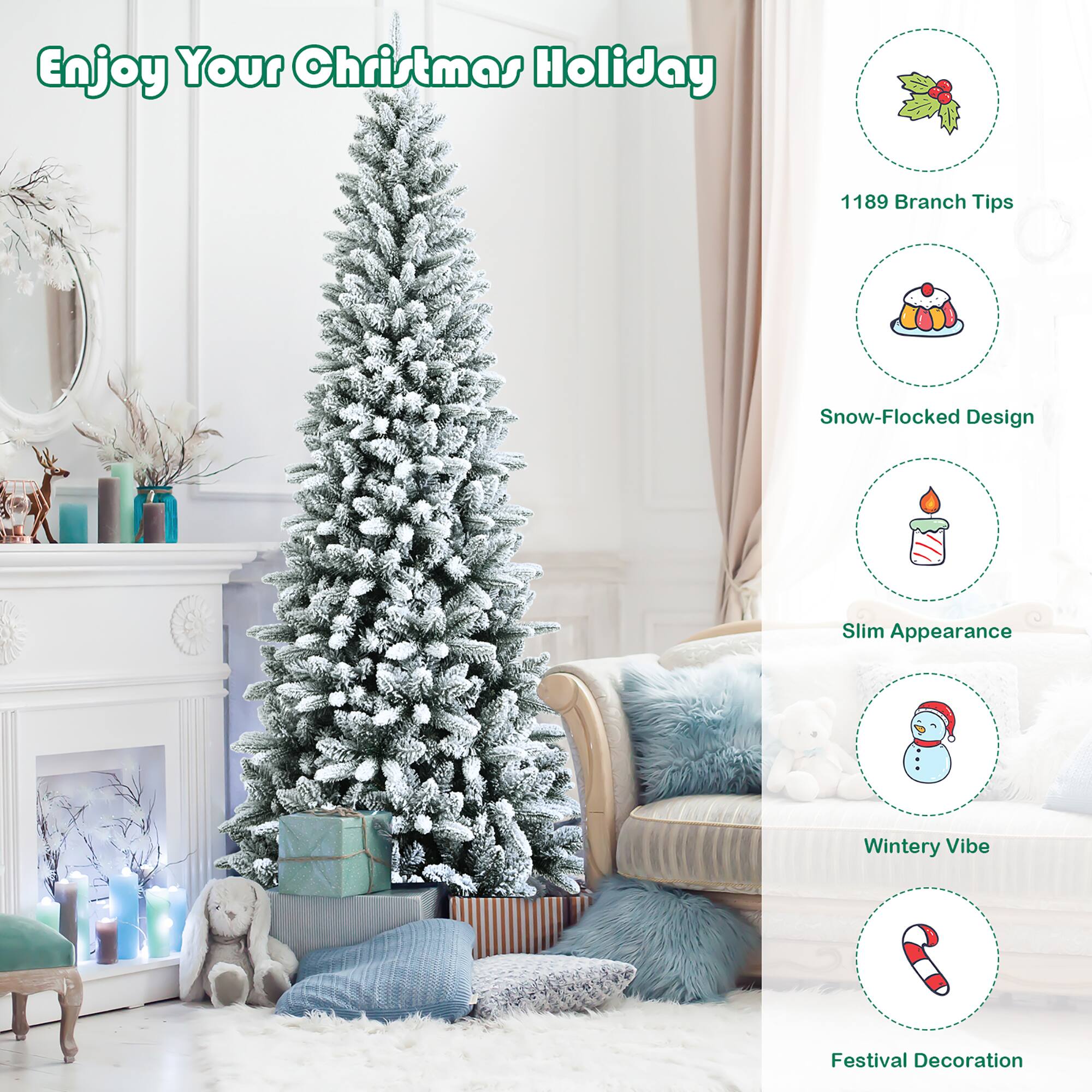 Enjoy Your Christmas Holiday:

* 1189 Branch Tips
* Snow-Flocked Design
* Slim Appearance
* Wintery Vibe
* Festival Decoration