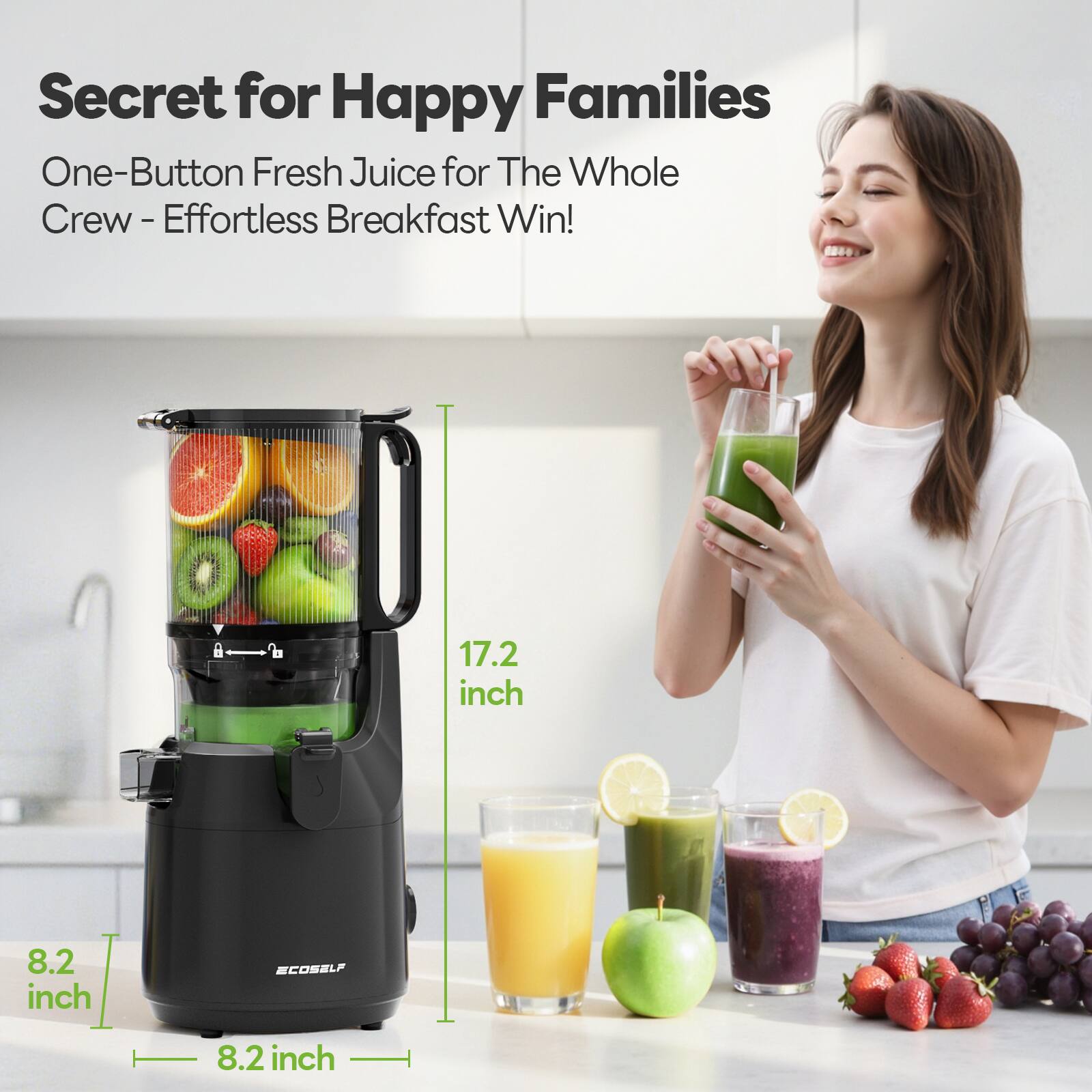 Secret for Happy Families  
One-Button Fresh Juice for The Whole Crew - Effortless Breakfast Win!  

17.2 inch  
8.2 inch  
8.2 inch  

ECOSHELF