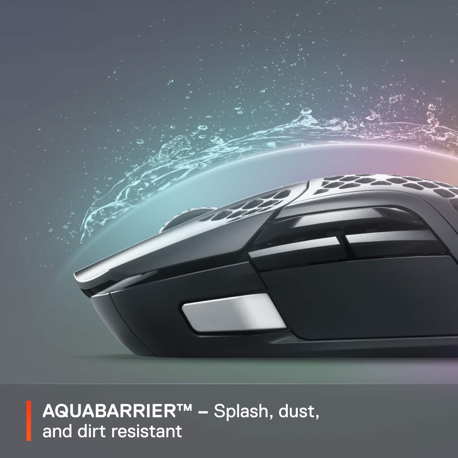 AQUABARRIER - Splash, dust, and dirt resistant