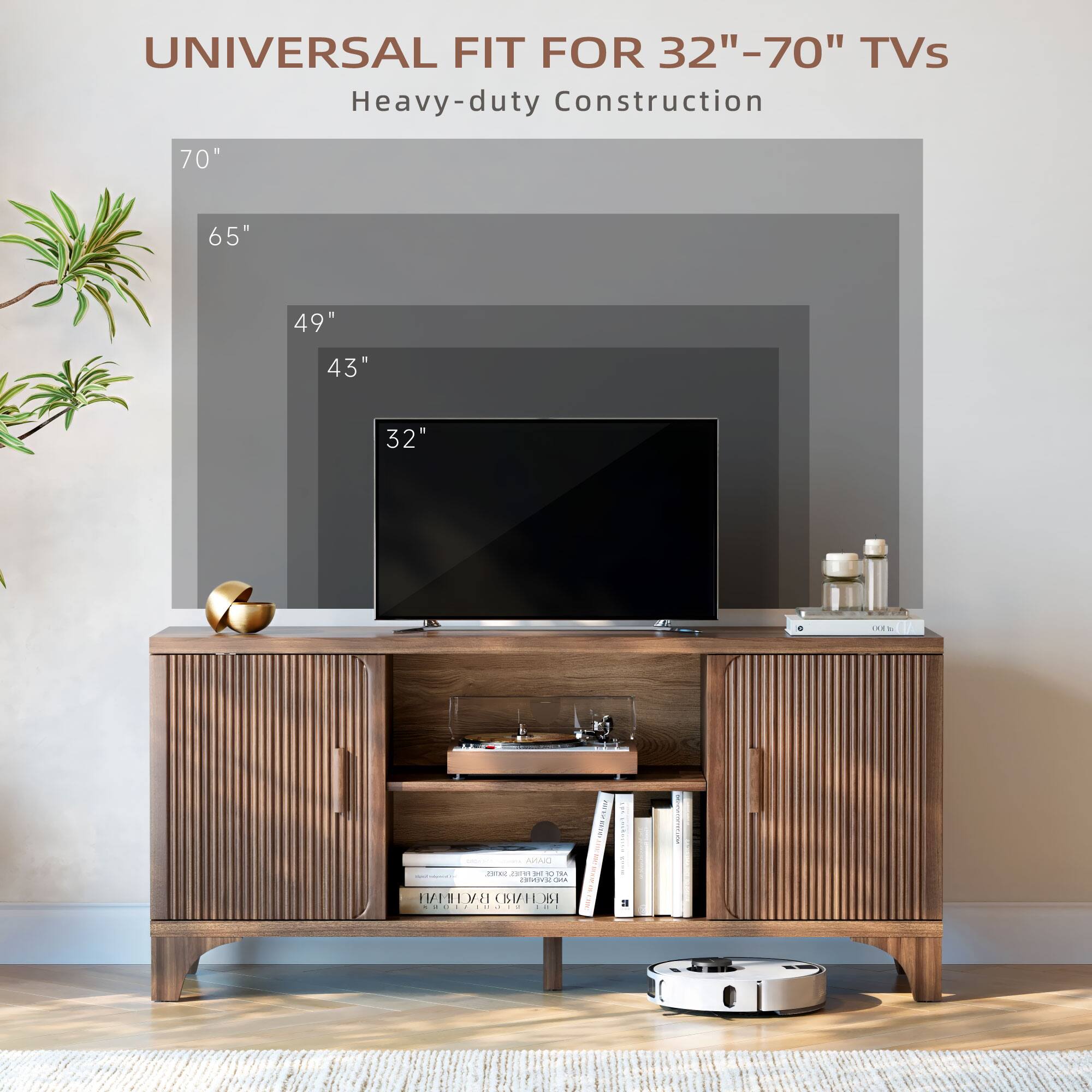 UNIVERSAL FIT FOR 32"-70" TVs  
Heavy-duty Construction  

70"  
65"  
49"  
43"  
32"