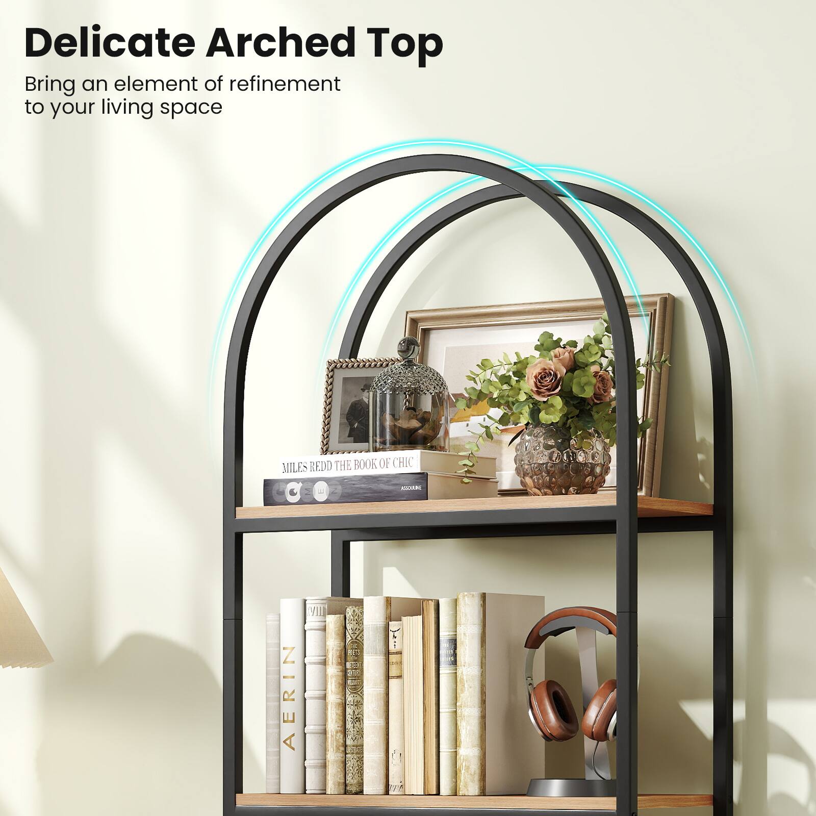 Delicate Arched Top  
Bring an element of refinement to your living space  

MILES REDD THE BOOK OF CHIC  

AERIN  

Z - E