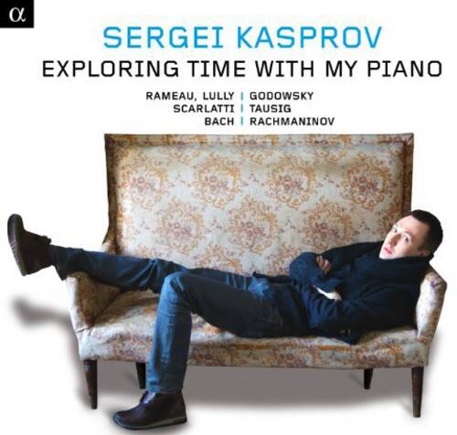 Sergei Kasprov  
Exploring Time with My Piano  
Rameau, Lully, Godowsky, Scarlatti, Taussig, Bach, Rachmaninov