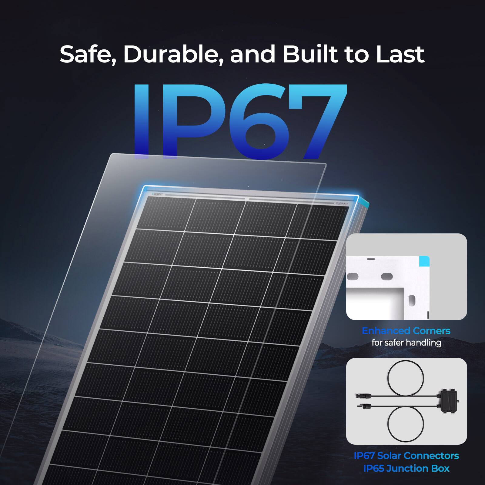 Safe, Durable, and Built to Last

IP67

OE Enhanced Corners for safer handling

IP67 Solar Connectors

IP65 Junction Box