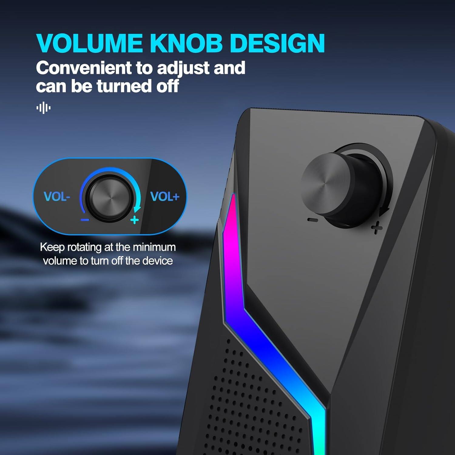 VOLUME KNOB DESIGN  
Convenient to adjust and can be turned off  

Keep rotating at the minimum volume to turn off the device