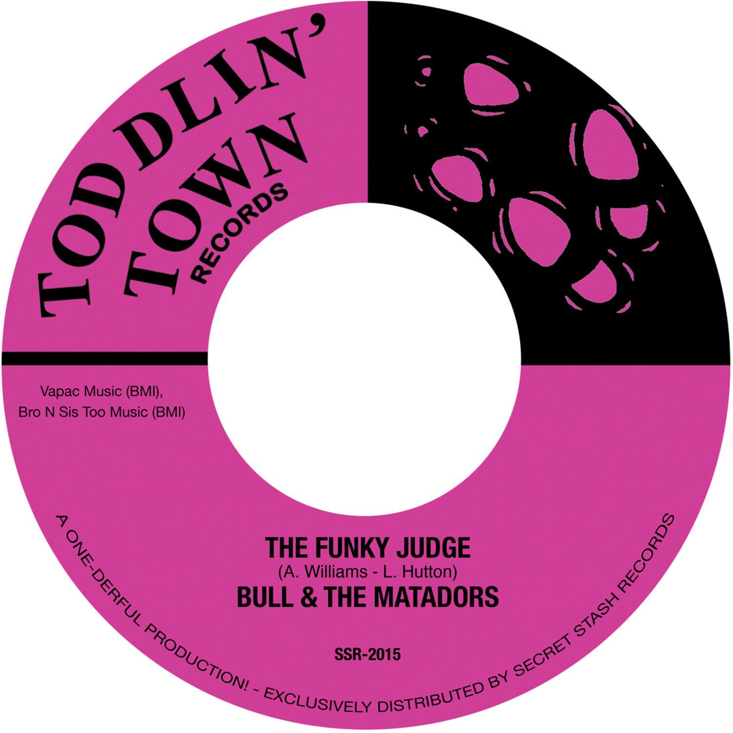 TODD LIN' TOWN RECORDS

Vapac Music (BMI), Bro N Sis Too Music (BMI)

A ONE-DERFUL PRODUCTION! - EXCLUSIVELY DISTRIBUTED BY SECRET STASH RECORDS

THE FUNKY JUDGE (A. Williams - L. Hutton) BULL & THE MATADORS

SSR-2015