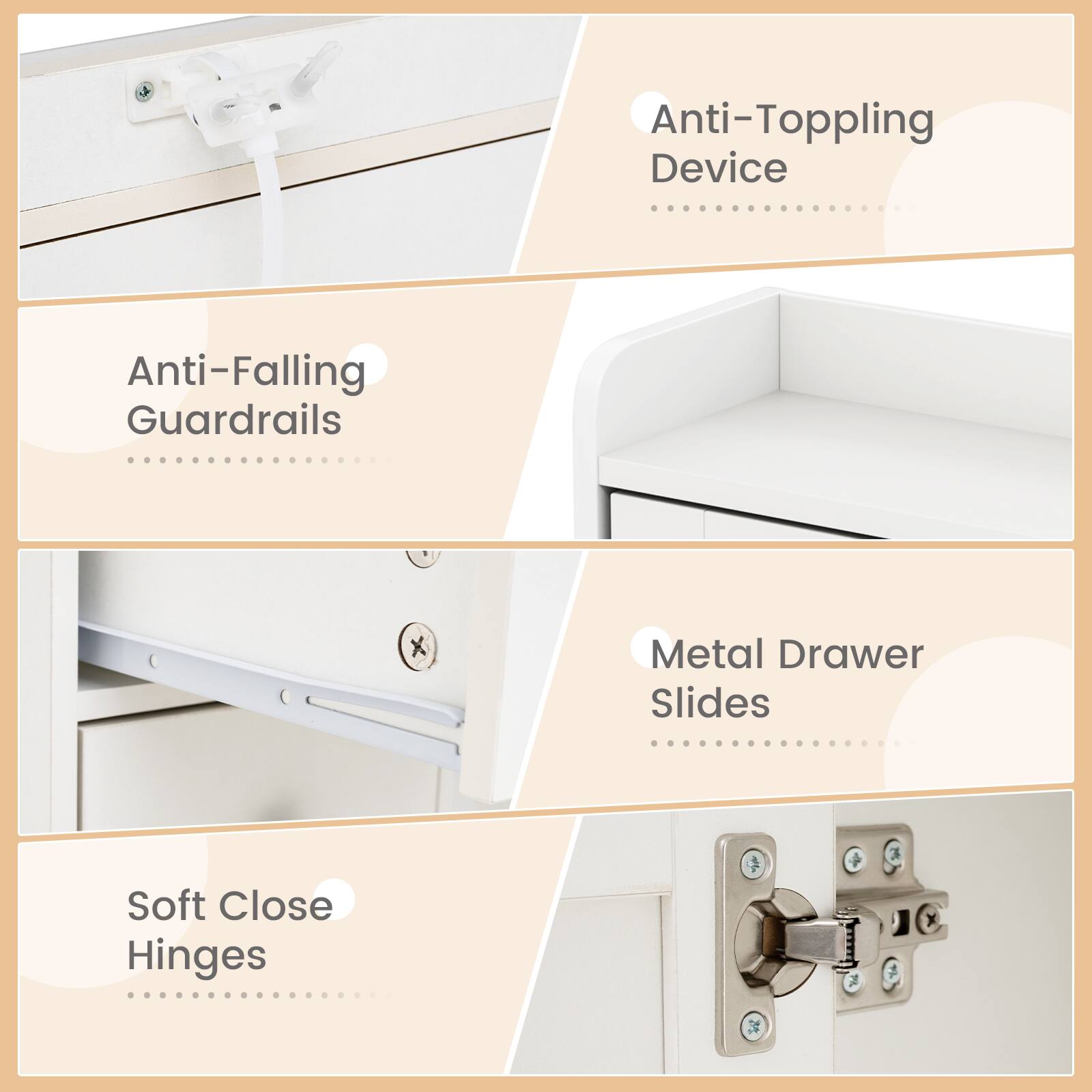 Anti-Topping Device  
Anti-Falling Guardrails  
Metal Drawer Slides  
Soft Close Hinges