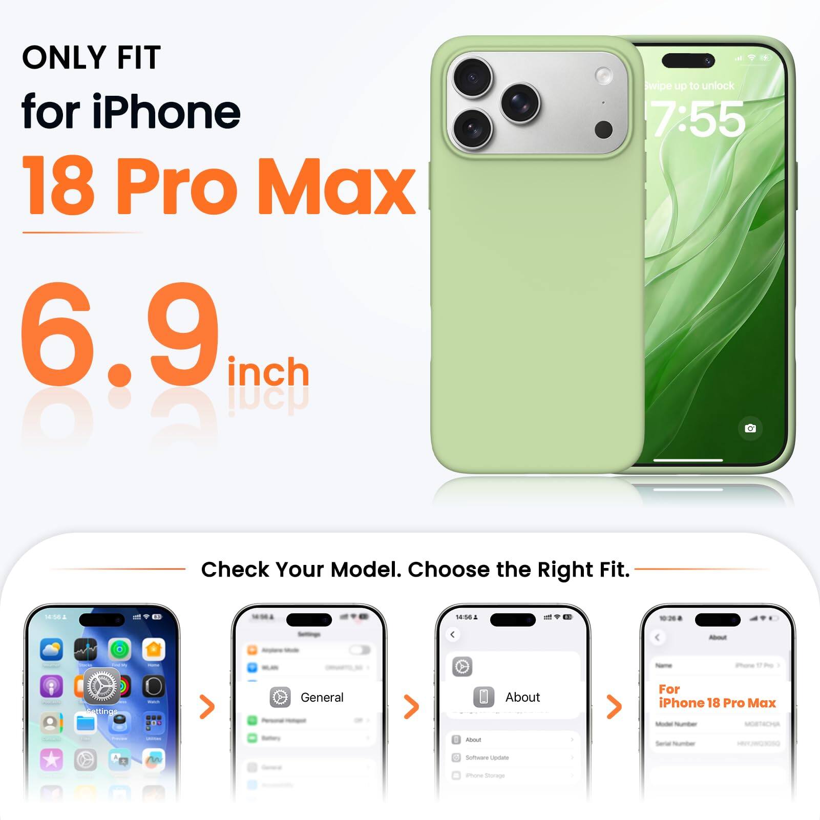 ONLY FIT for iPhone 18 Pro Max 6.9 inch

wipe up to unlock 7:55

Check Your Model. Choose the Right Fit.

14:56

About
name
iPhone
Settings
Watch
General
About
For iPhone 18 Pro Max Model Number MOBTACHA

Freems
unimes
Bettory
About
Serial Number
nn
Software Update
Phone Storage