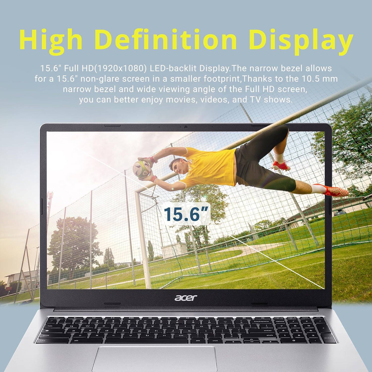 High Definition Display

15.6" Full HD (1920x1080) LED-backlit Display. The narrow bezel allows for a 15.6" non-glare screen in a smaller footprint. Thanks to the 10.5 mm narrow bezel and wide viewing angle of the Full HD screen, you can better enjoy movies, videos, and TV shows.